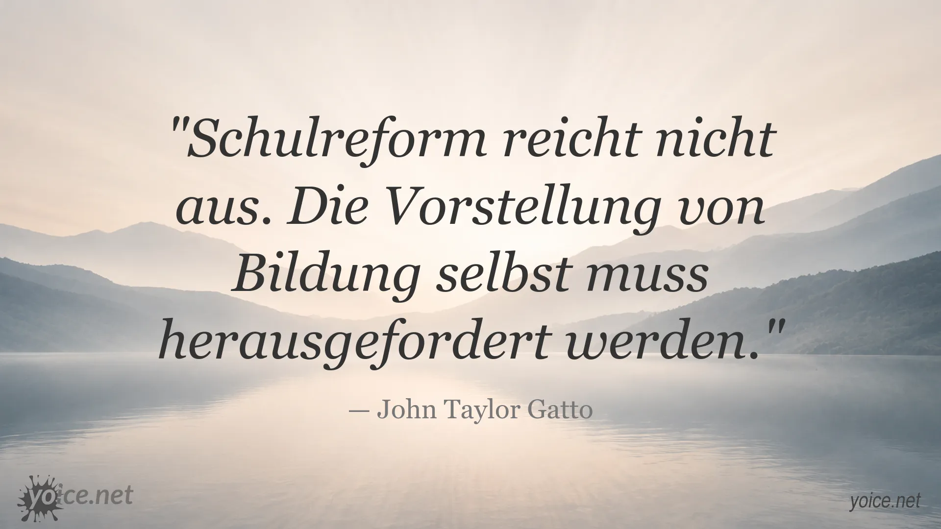 Zitat von John Taylor Gatto über Schulreform und die Notwendigkeit, Bildung grundlegend zu hinterfragen