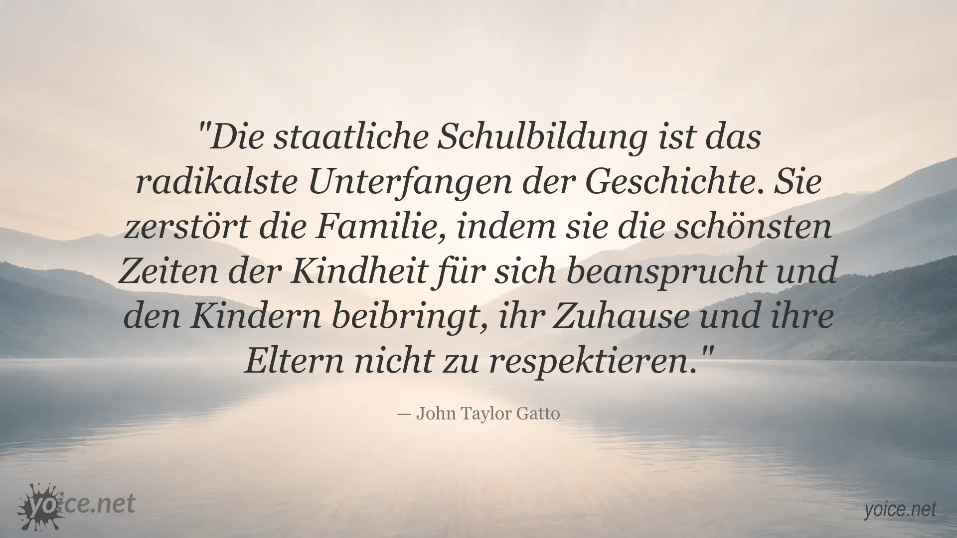 Zitat von John Taylor Gatto über staatliche Schulbildung und den Einfluss auf die Familie