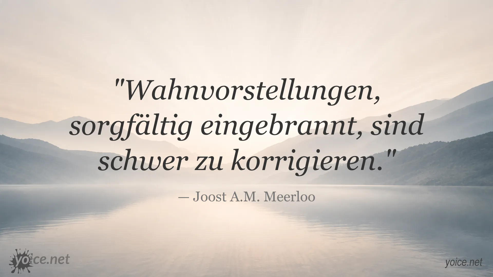 Zitat von Joost A.M. Meerloo über Wahnvorstellungen, sorgfältig eingebrannt und schwer zu korrigieren