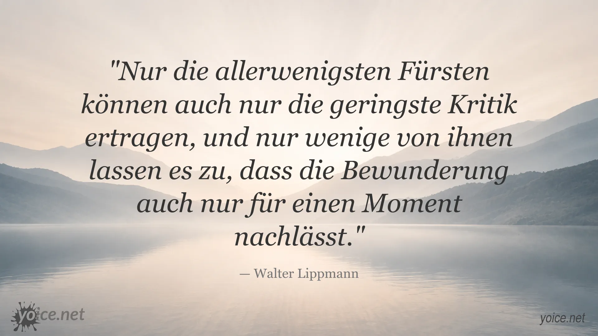 Zitat von Walter Lippmann über Kritik und Bewunderung der Fürsten