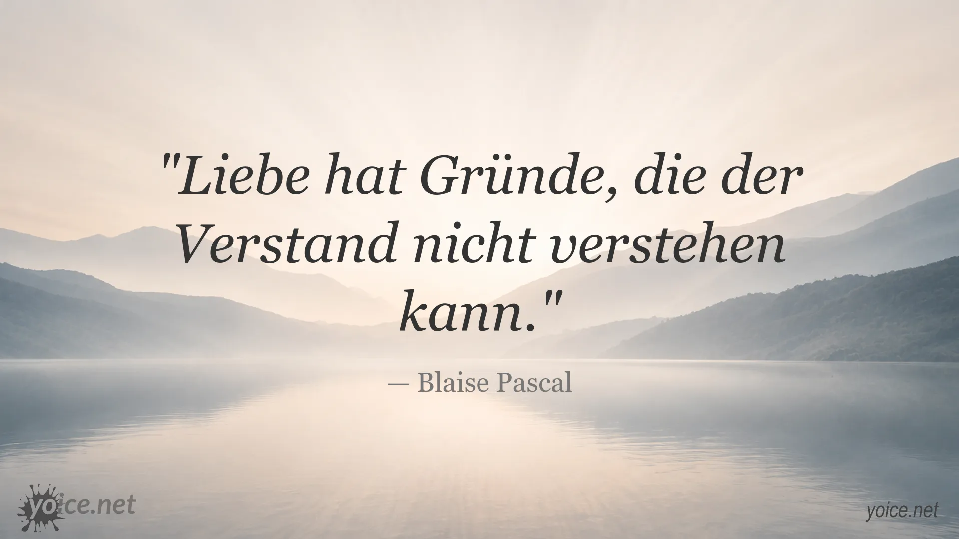 Zitat von Blaise Pascal über die Liebe: Liebe hat Gründe, die der Verstand nicht verstehen kann.