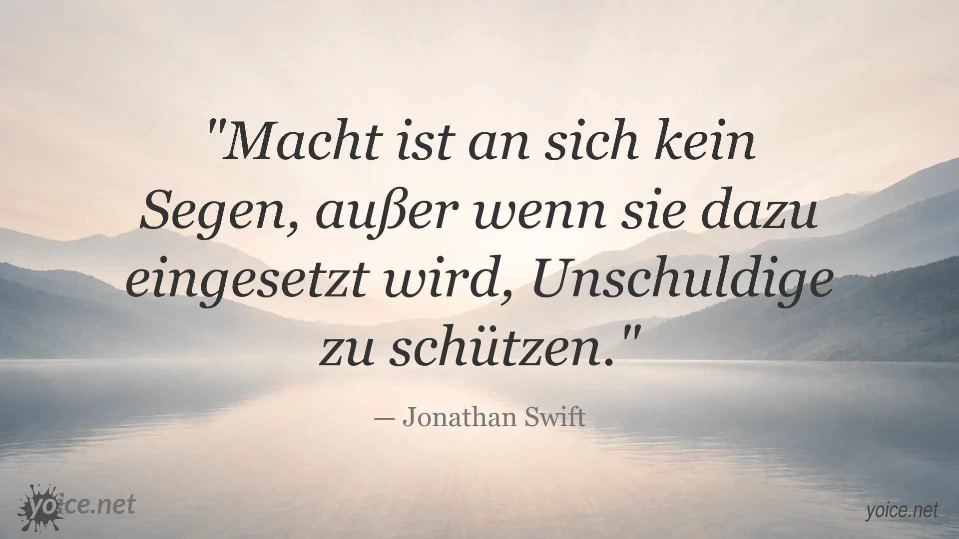 Zitat von Jonathan Swift: Macht ist an sich kein Segen, außer wenn sie dazu eingesetzt wird, Unschuldige zu schützen.