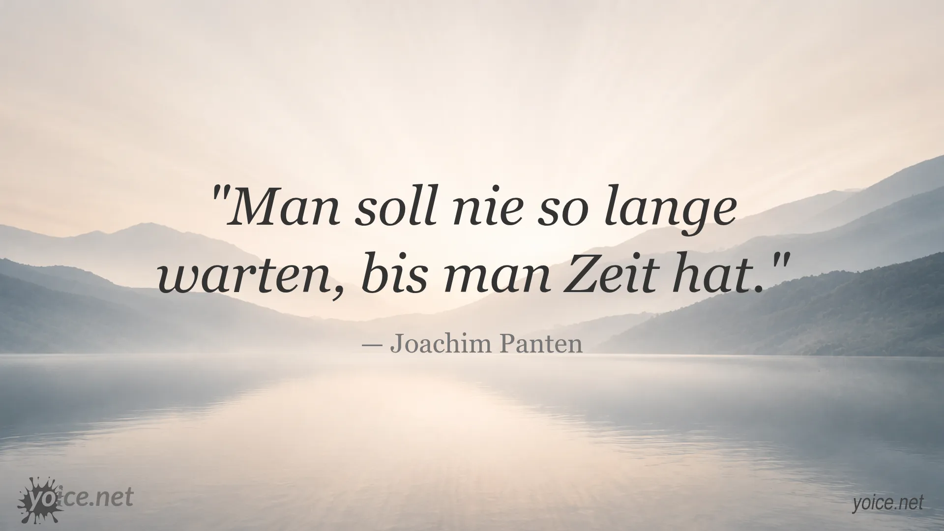 Quote by Joachim Panten: Man soll nie so lange warten, bis man Zeit hat.