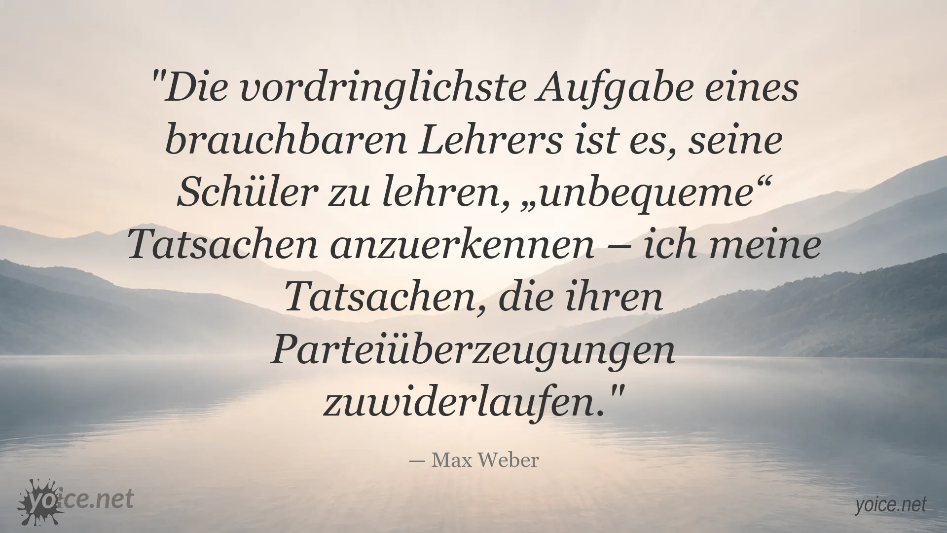 Max Weber Zitat über die Aufgabe eines Lehrers und das Anerkennen unbequemer Tatsachen