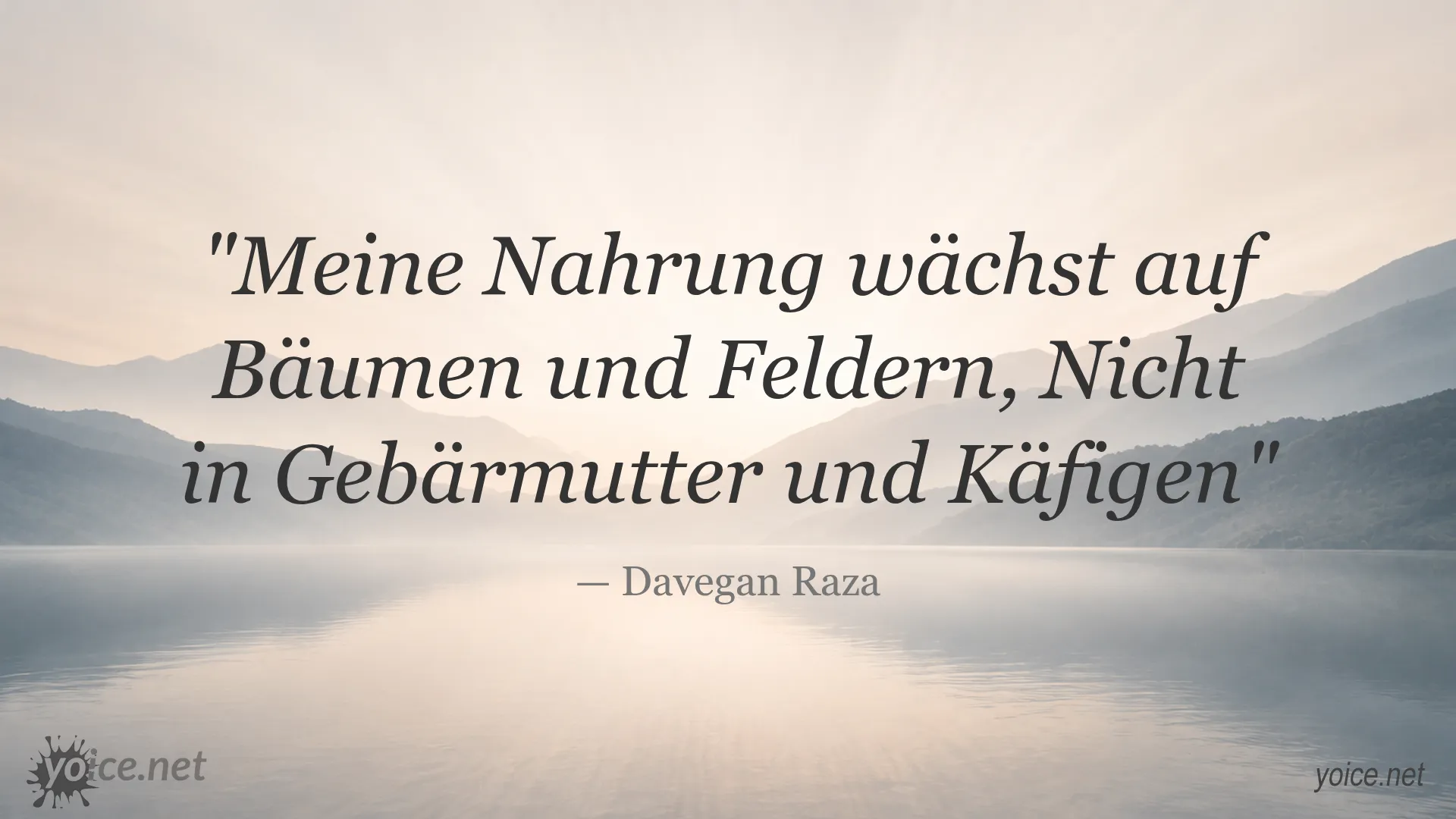 Zitat von Davegan Raza: Meine Nahrung wächst auf Bäumen und Feldern, Nicht in Gebärmutter und Käfigen