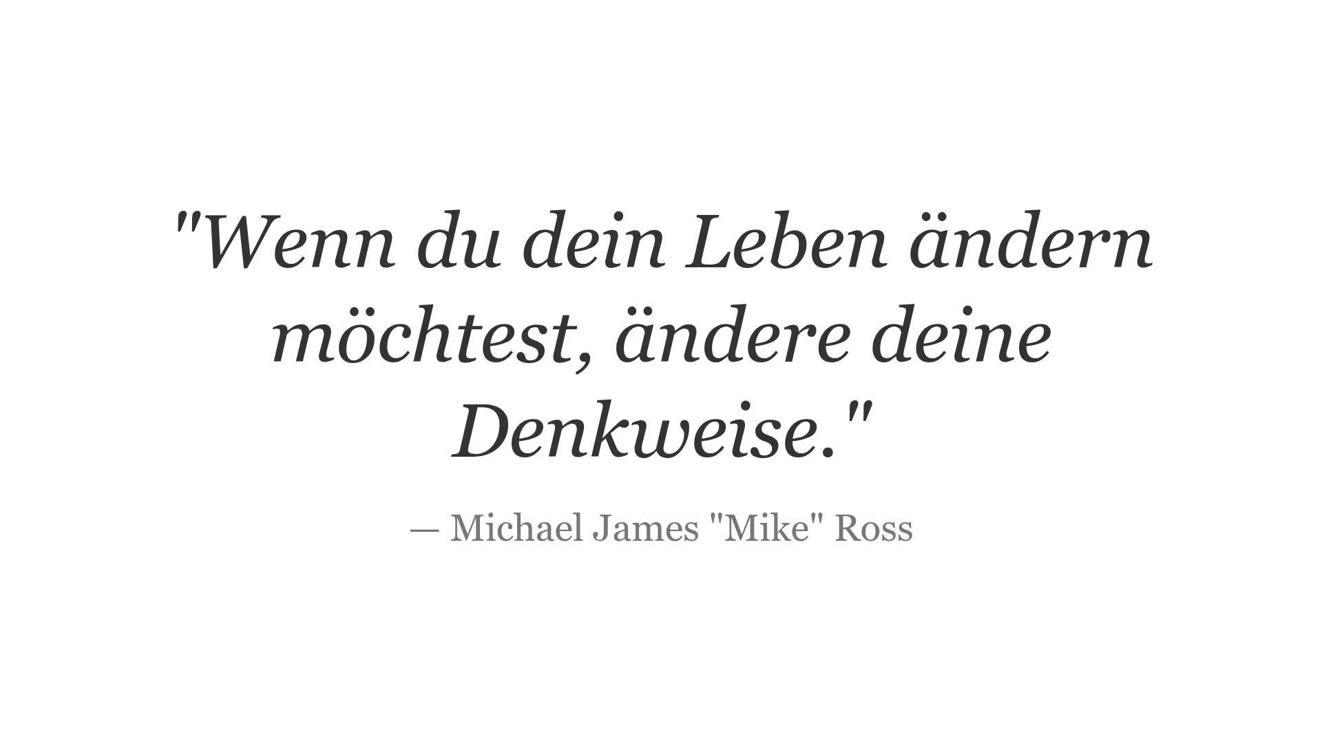 Zitat von Michael James Mike Ross über das Ändern der Denkweise, um das Leben zu verändern