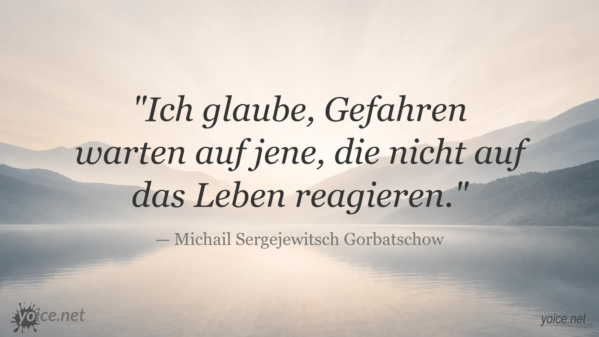 Zitat von Michail Sergejewitsch Gorbatschow über Gefahr und Reaktion auf das Leben