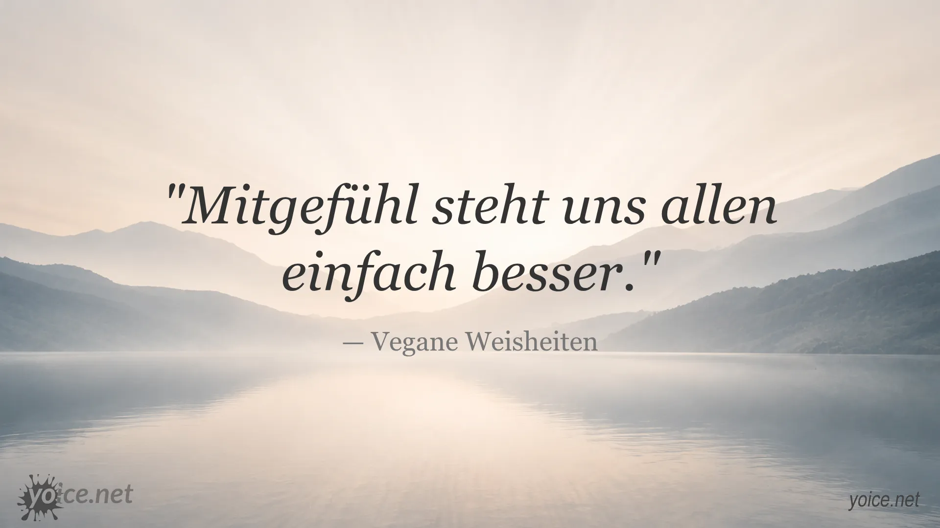 Mitgefühl steht uns allen einfach besser - vegane Weisheiten Zitat von Vegane Weisheiten
