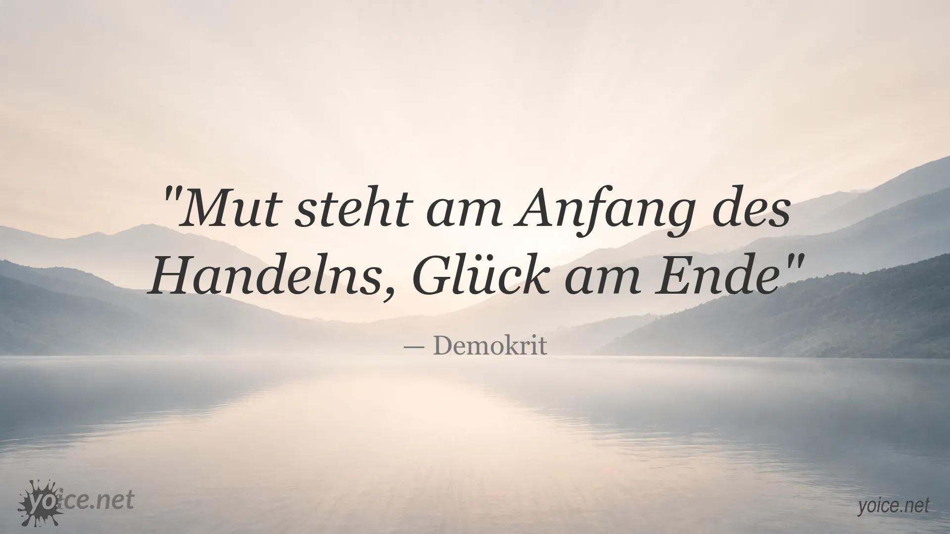 Zitat von Demokrit: Mut steht am Anfang des Handelns, Glück am Ende
