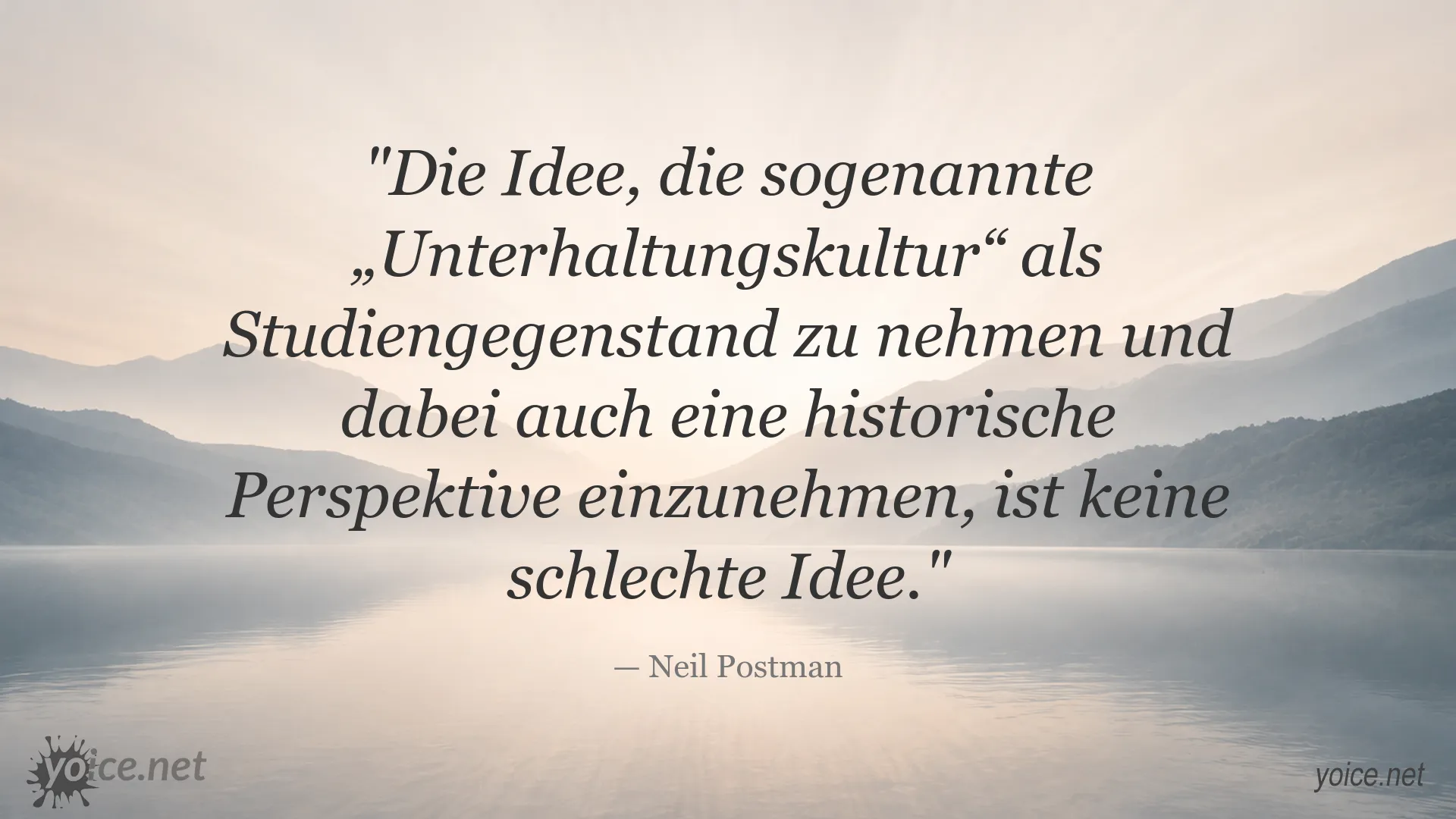 Zitat von Neil Postman über Unterhaltungskultur als Studiengegenstand und historische Perspektiven