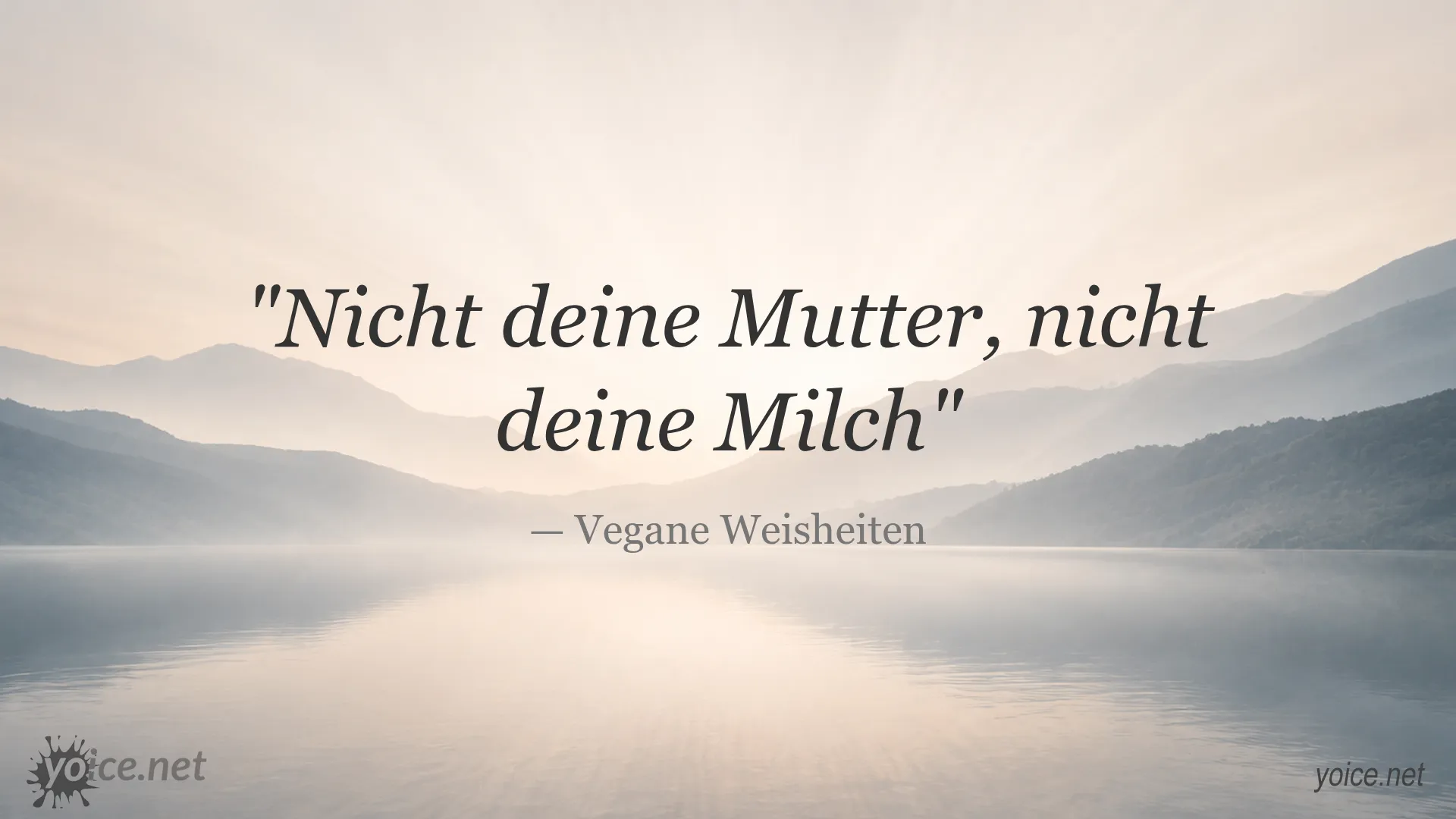 Zitat: Nicht deine Mutter, nicht deine Milch - Vegane Weisheiten