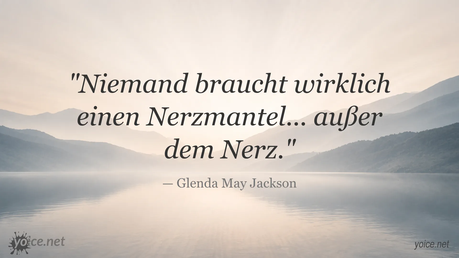 Zitat von Glenda May Jackson über Nerzmantel: Niemand braucht wirklich einen Nerzmantel außer dem Nerz