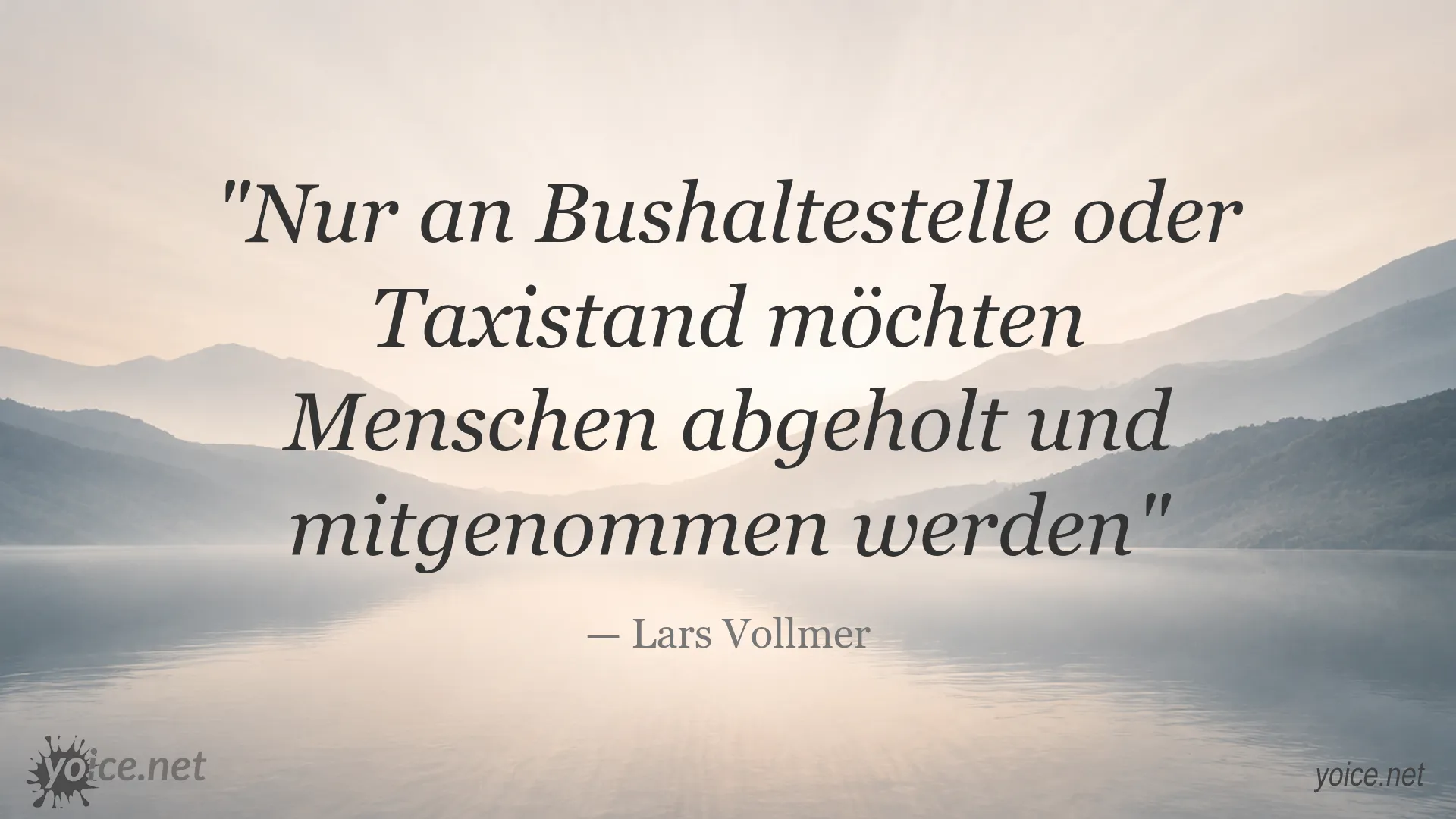 Zitat von Lars Vollmer: Nur an Bushaltestelle oder Taxistand möchten Menschen abgeholt und mitgenommen werden