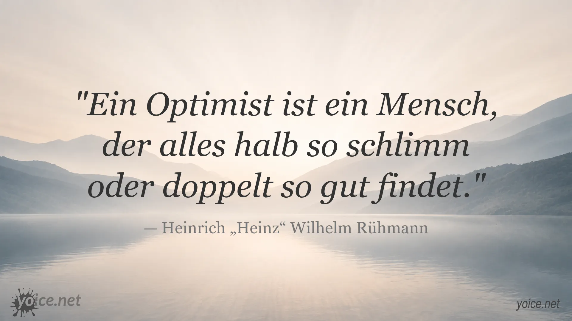 Zitat von Heinrich Rühmann über Optimismus: Ein Optimist ist ein Mensch, der alles halb so schlimm oder doppelt so gut findet.