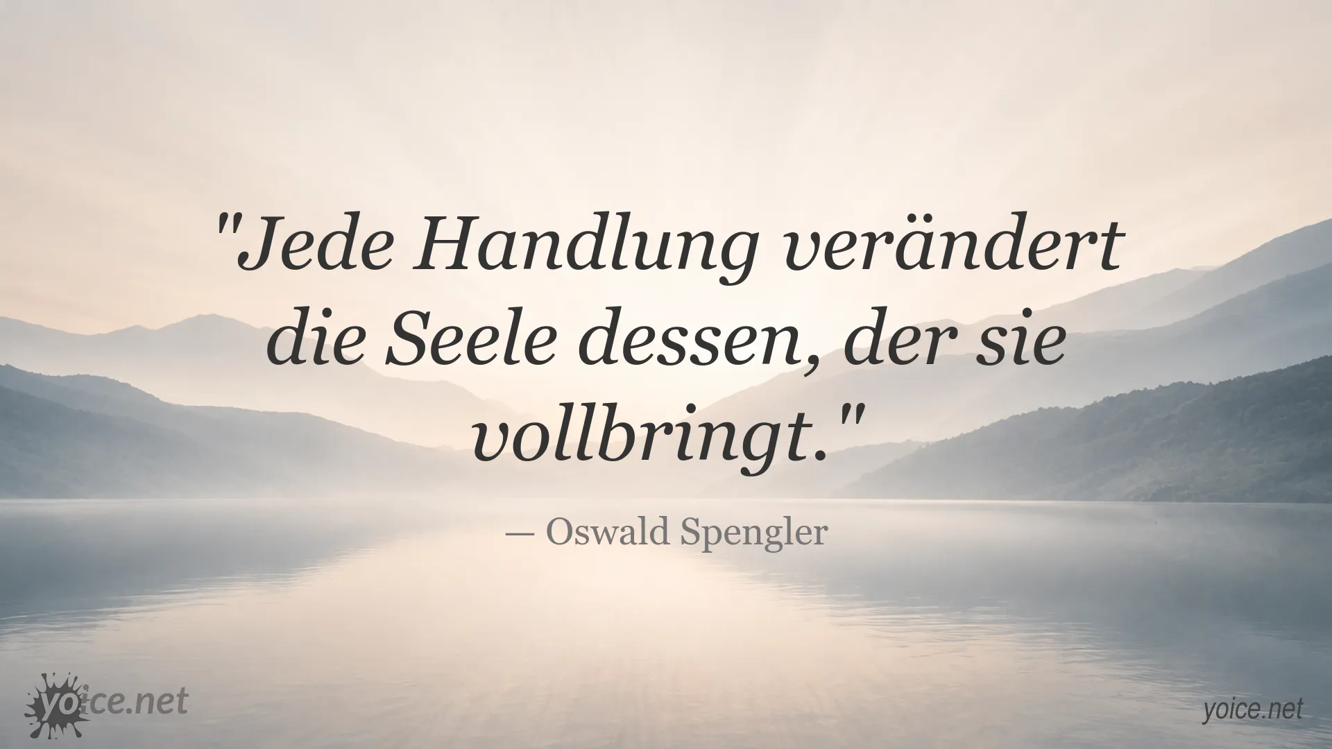 Zitatgrafik von Oswald Spengler über die Wirkung von Handlungen auf die Seele