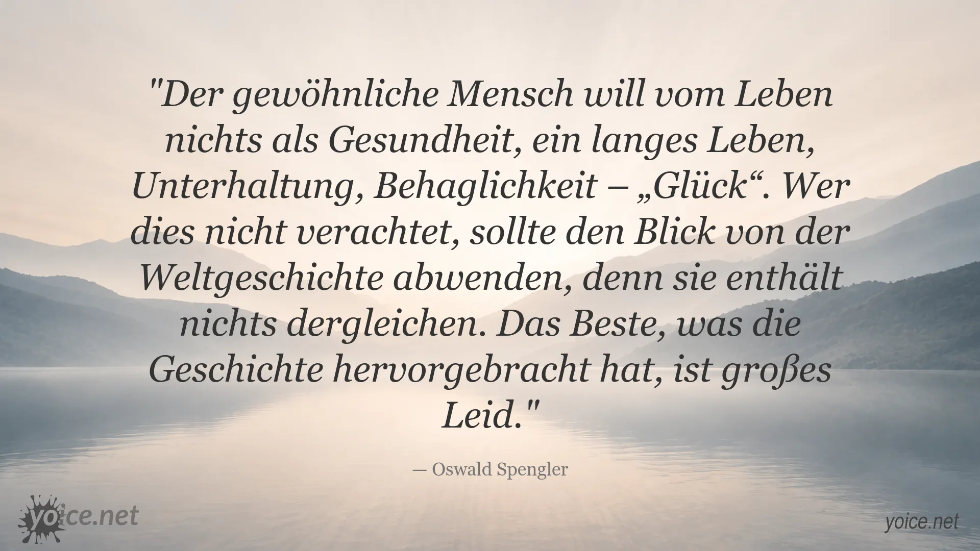 Zitatbild von Oswald Spengler über Geschichte, Leid und menschliches Glück