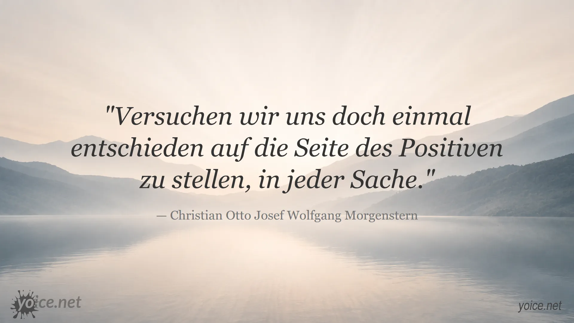 Zitat von Christian Morgenstern über positives Denken und die Entscheidung für das Positive in jeder Sache