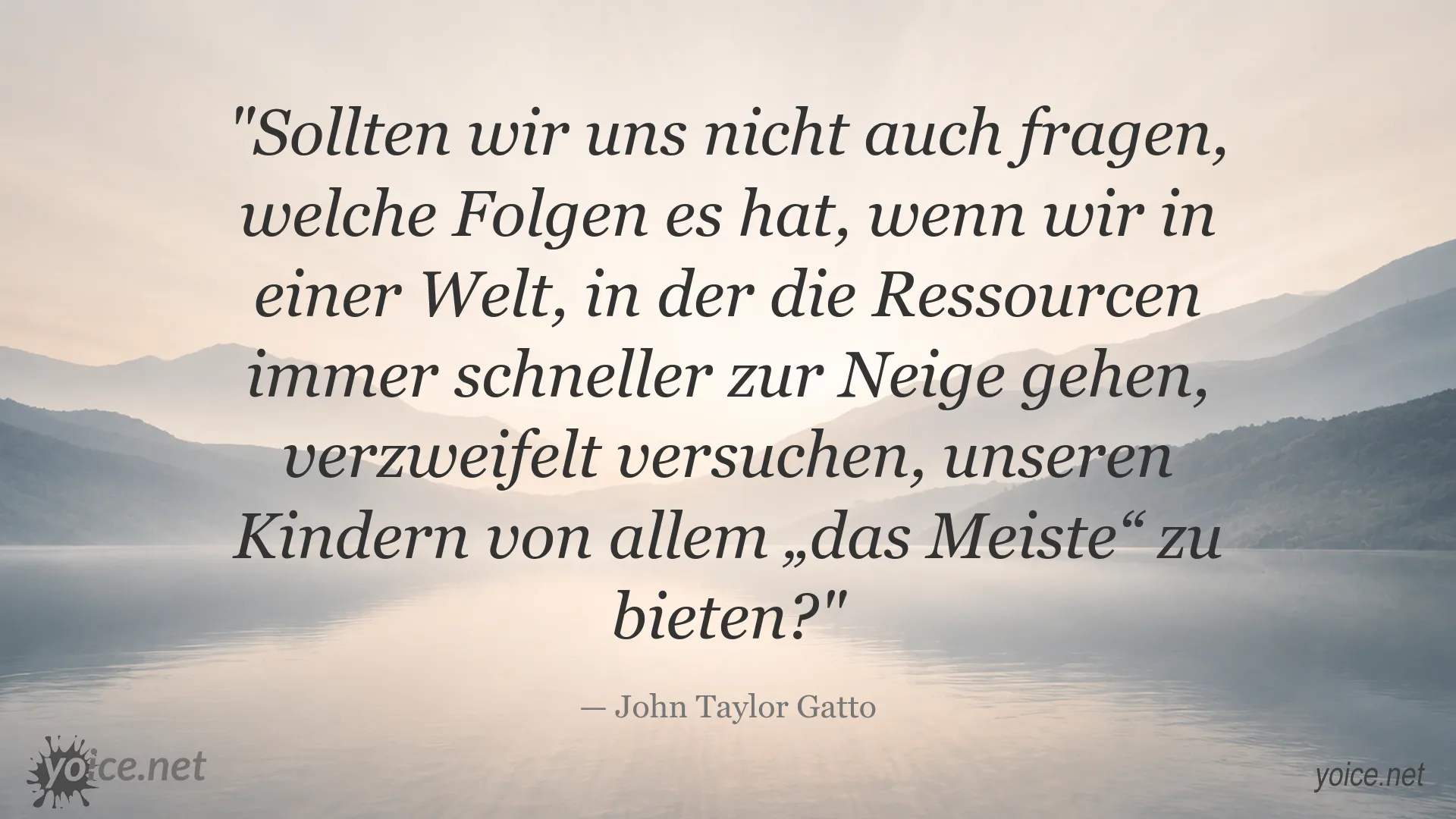 Zitatbild über Ressourcenverbrauch, Konsum und die Folgen für Kinder von John Taylor Gatto
