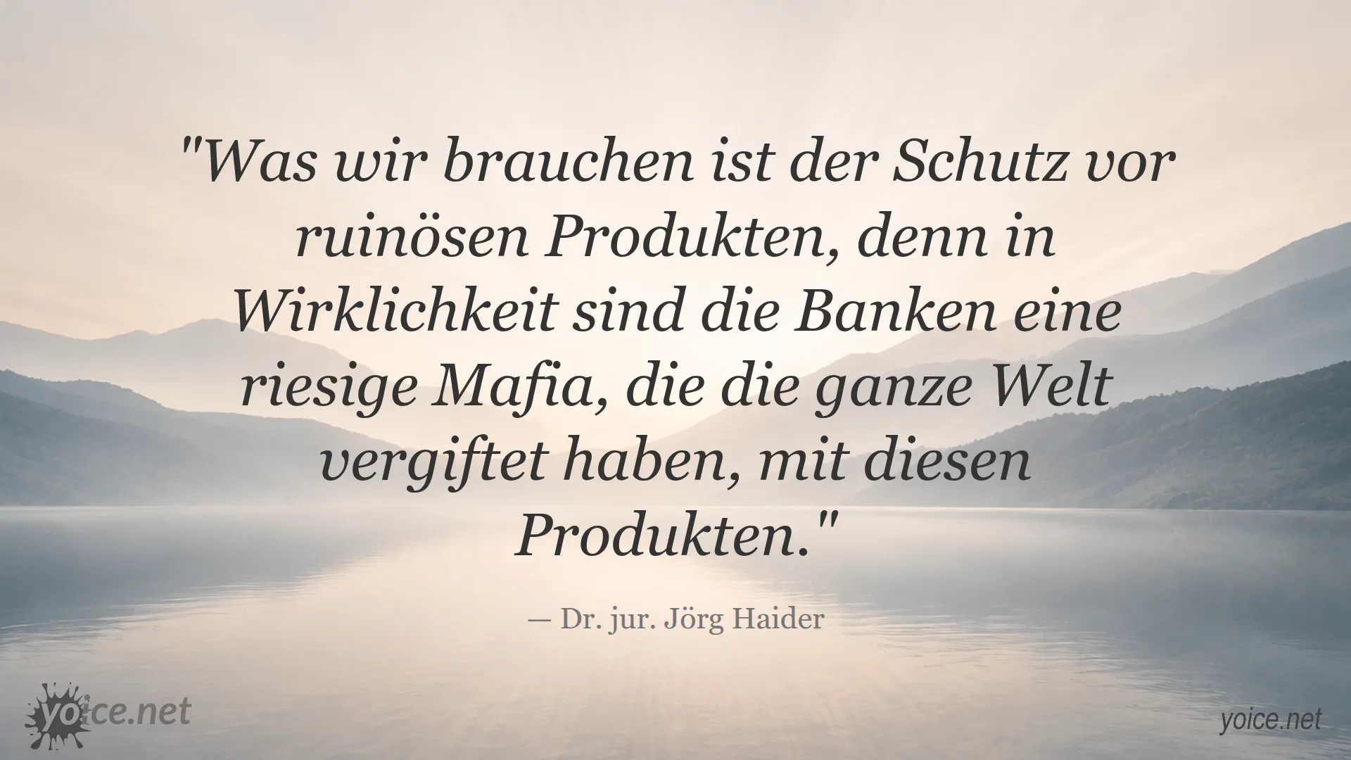 Zitat von Dr. jur. Jörg Haider über den Schutz vor ruinösen Bankprodukten und Finanzmafia