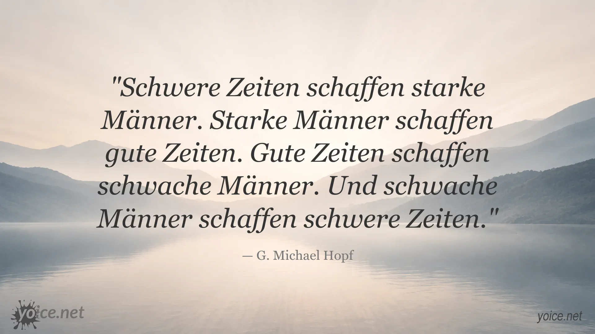 Zitat von G. Michael Hopf über schwere Zeiten, starke Männer und den Wandel der Gesellschaft