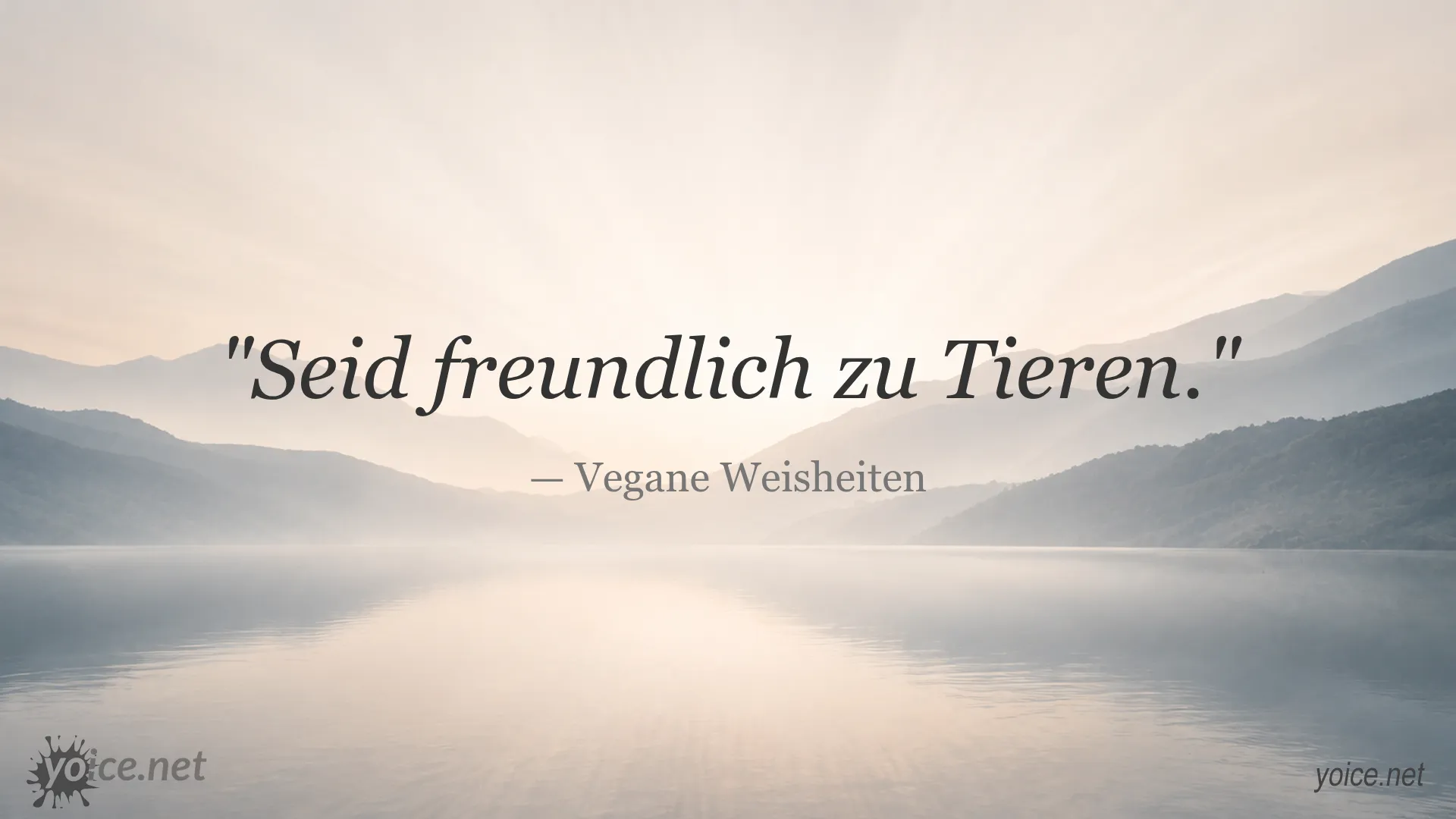 Zitat von Vegane Weisheiten: Seid freundlich zu Tieren
