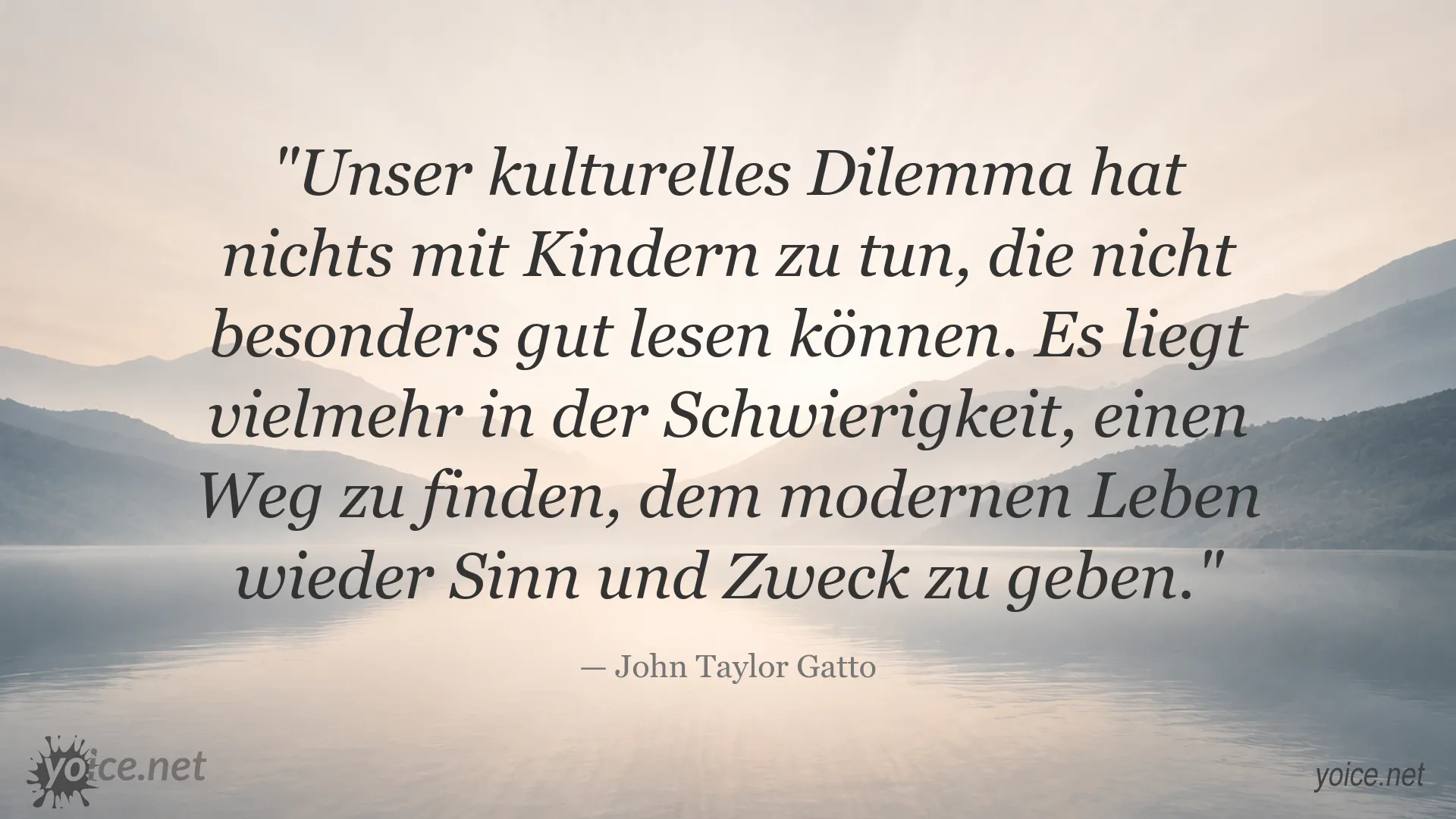 Zitat von John Taylor Gatto über Sinn und Zweck im modernen Leben