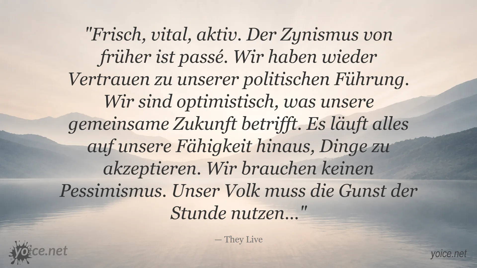 Zitat von Frisch, vital, aktiv von They Live über Optimismus und Vertrauen in die politische Führung