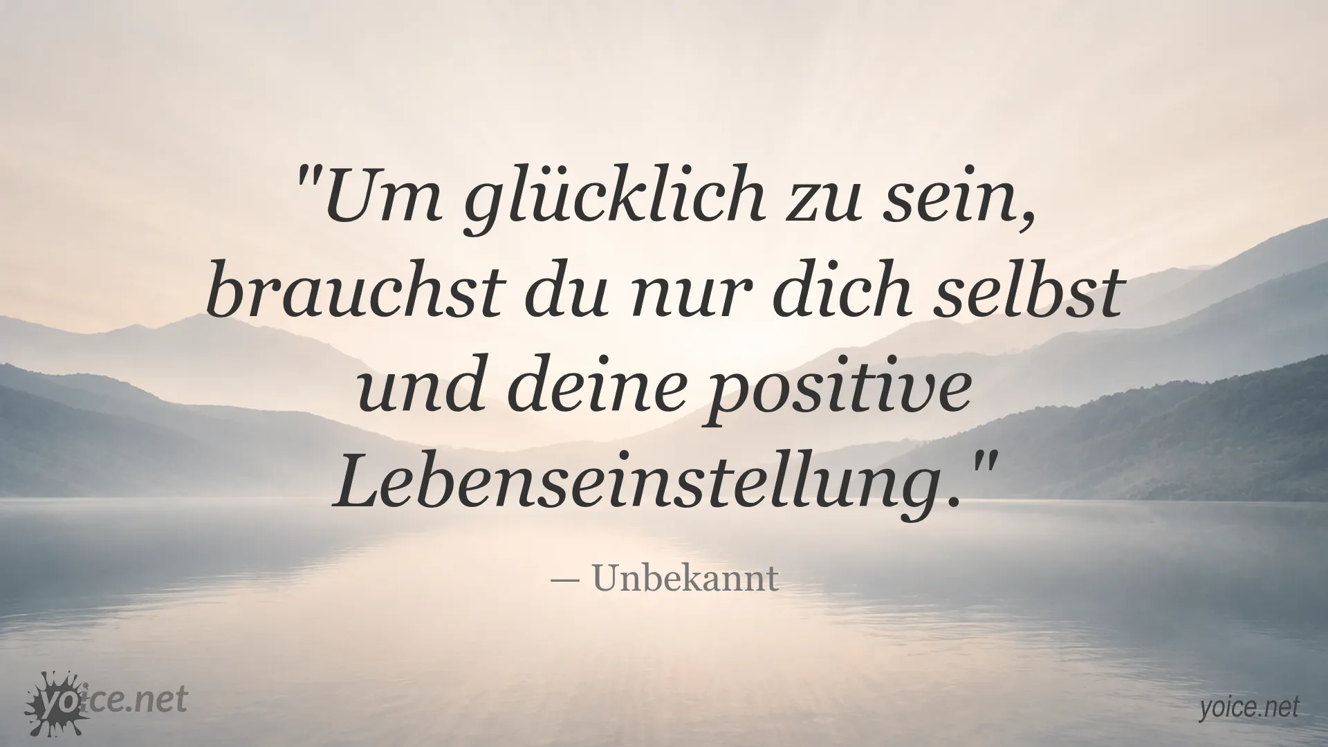 Zitat von Unbekannt über Glück und positive Lebenseinstellung