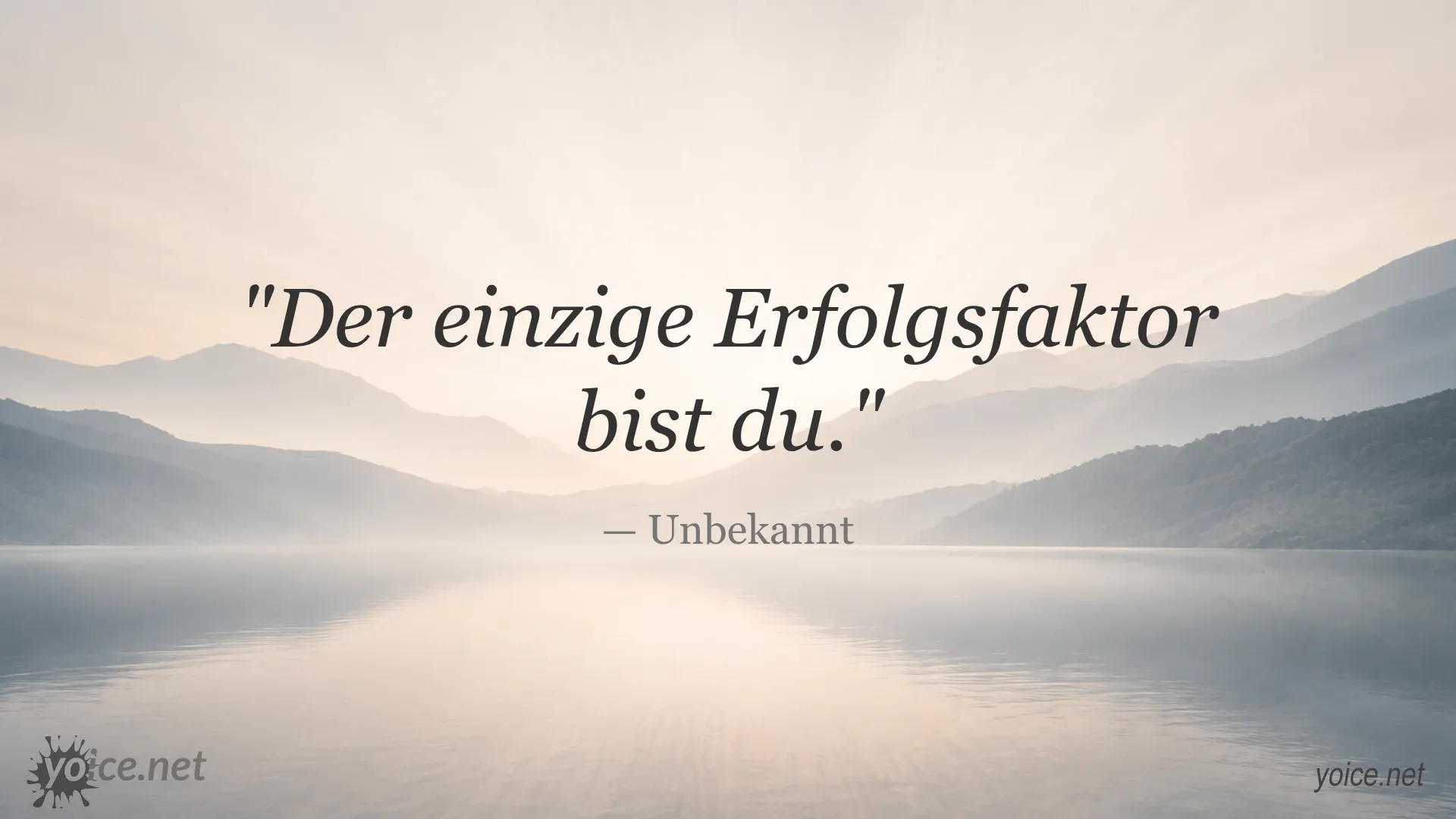 Zitat von Unbekannt: Der einzige Erfolgsfaktor bist du