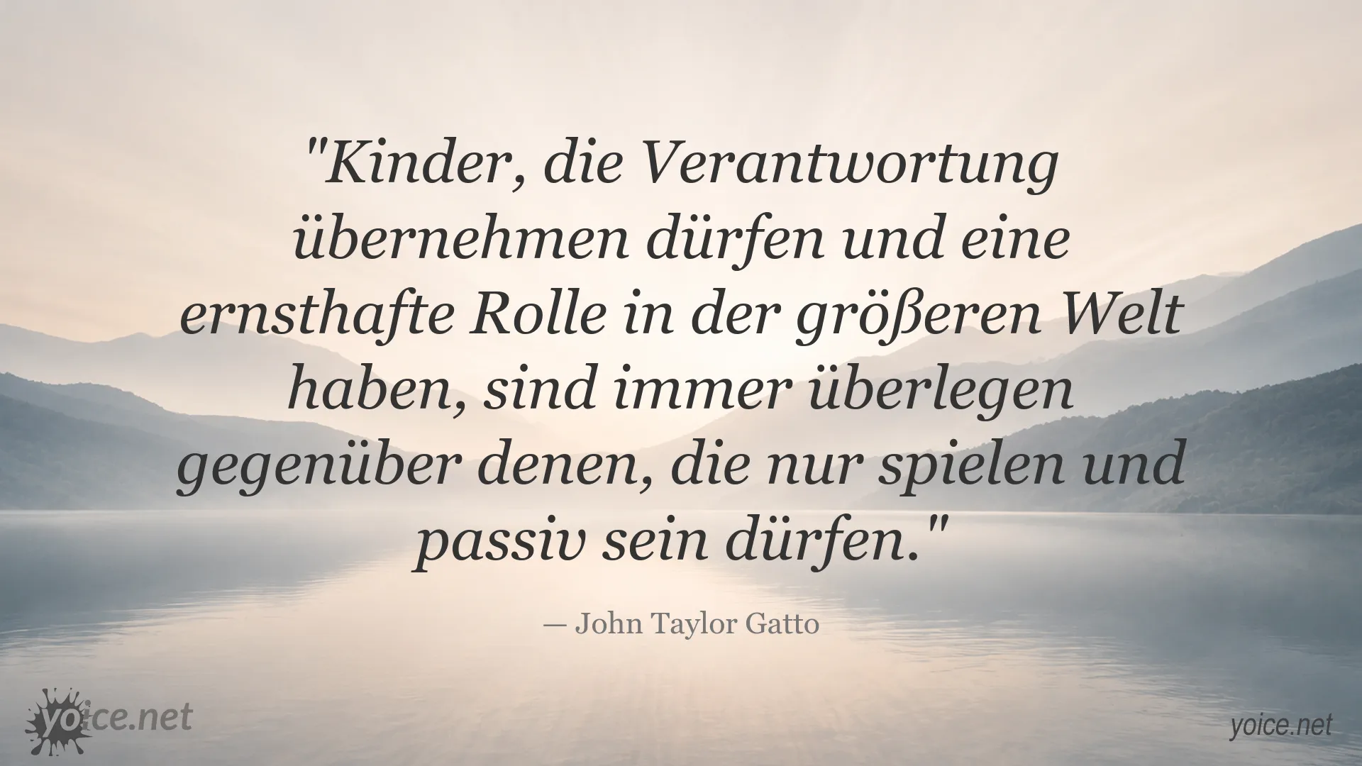 Zitat von John Taylor Gatto über Verantwortung und die Bedeutung einer ernsthaften Rolle in der Welt