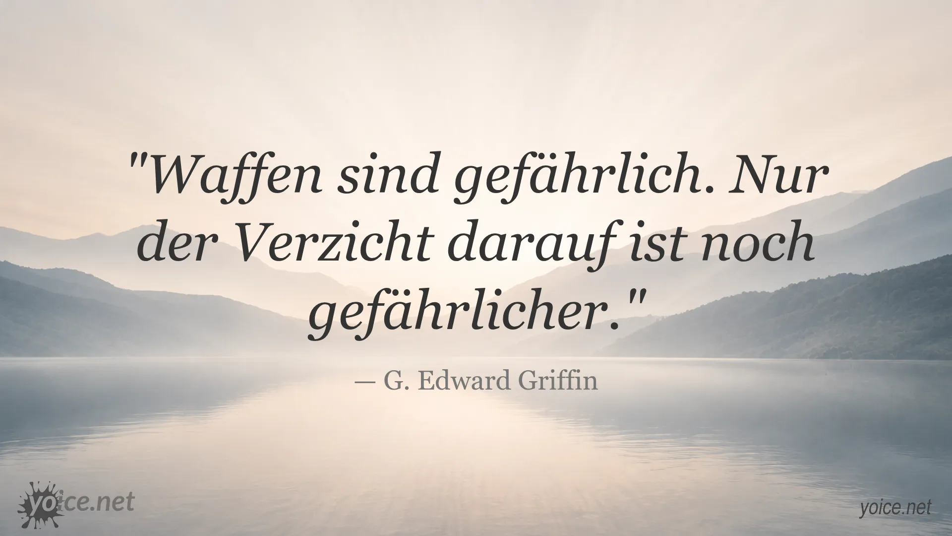 Zitat von G. Edward Griffin: Waffen sind gefährlich. Nur der Verzicht darauf ist noch gefährlicher.