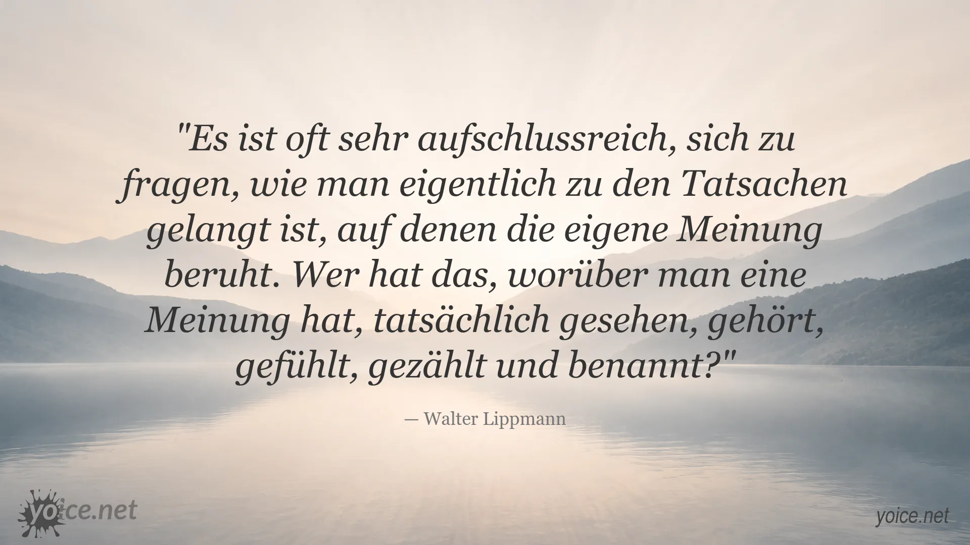 Zitat von Walter Lippmann über das Hinterfragen der eigenen Meinungsbildung