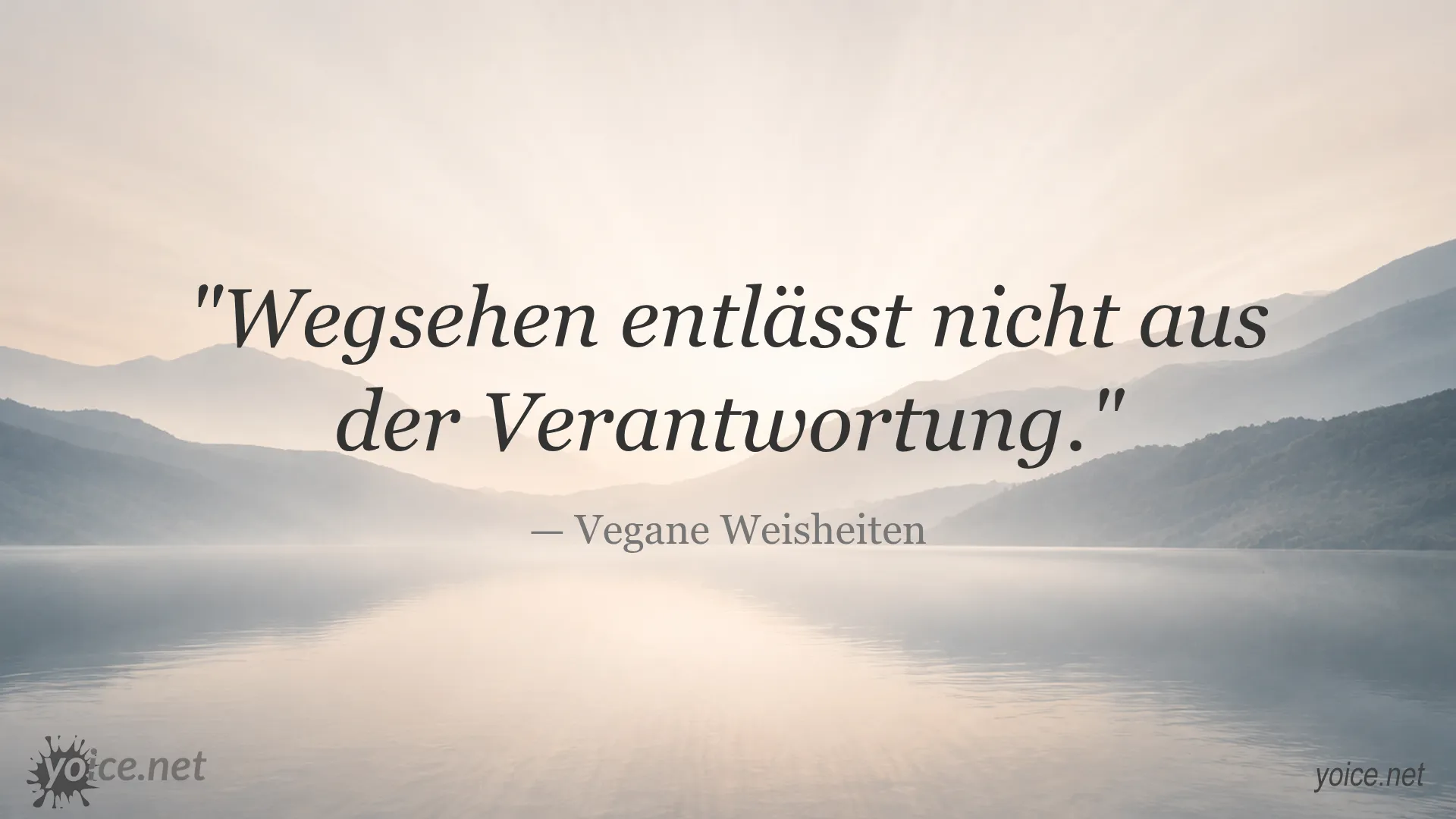 Zitat 'Wegsehen entlässt nicht aus der Verantwortung' von Vegane Weisheiten