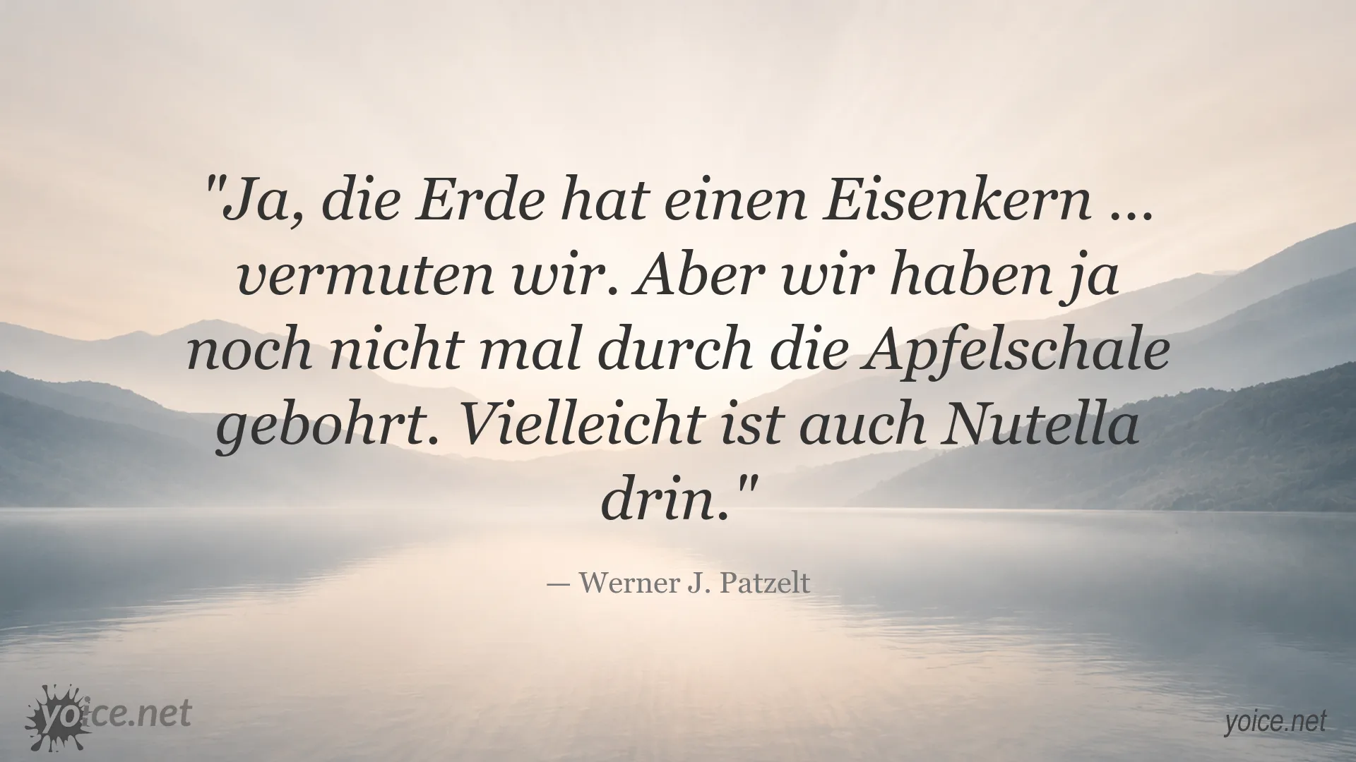 Zitatbild mit einem Ausspruch von Werner J. Patzelt über den Eisenkern der Erde und die Grenzen unseres Wissens