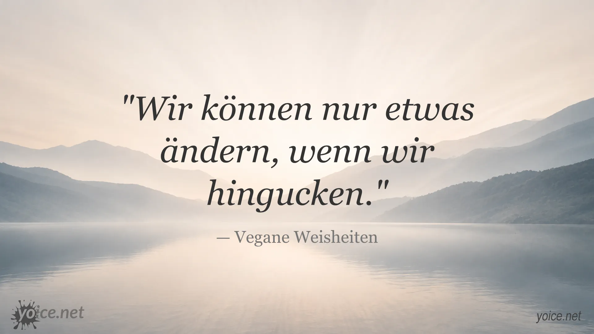 Zitat von Vegane Weisheiten: Wir können nur etwas ändern, wenn wir hingucken.