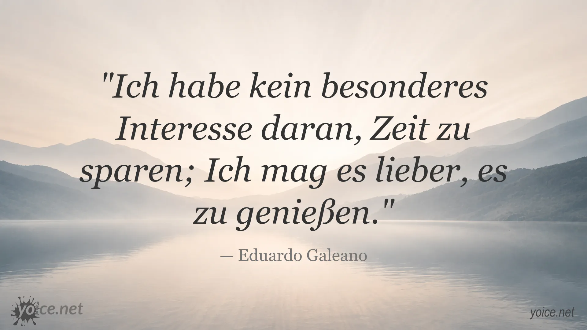 Zitatbild mit einem Spruch von Eduardo Galeano über das Genießen der Zeit