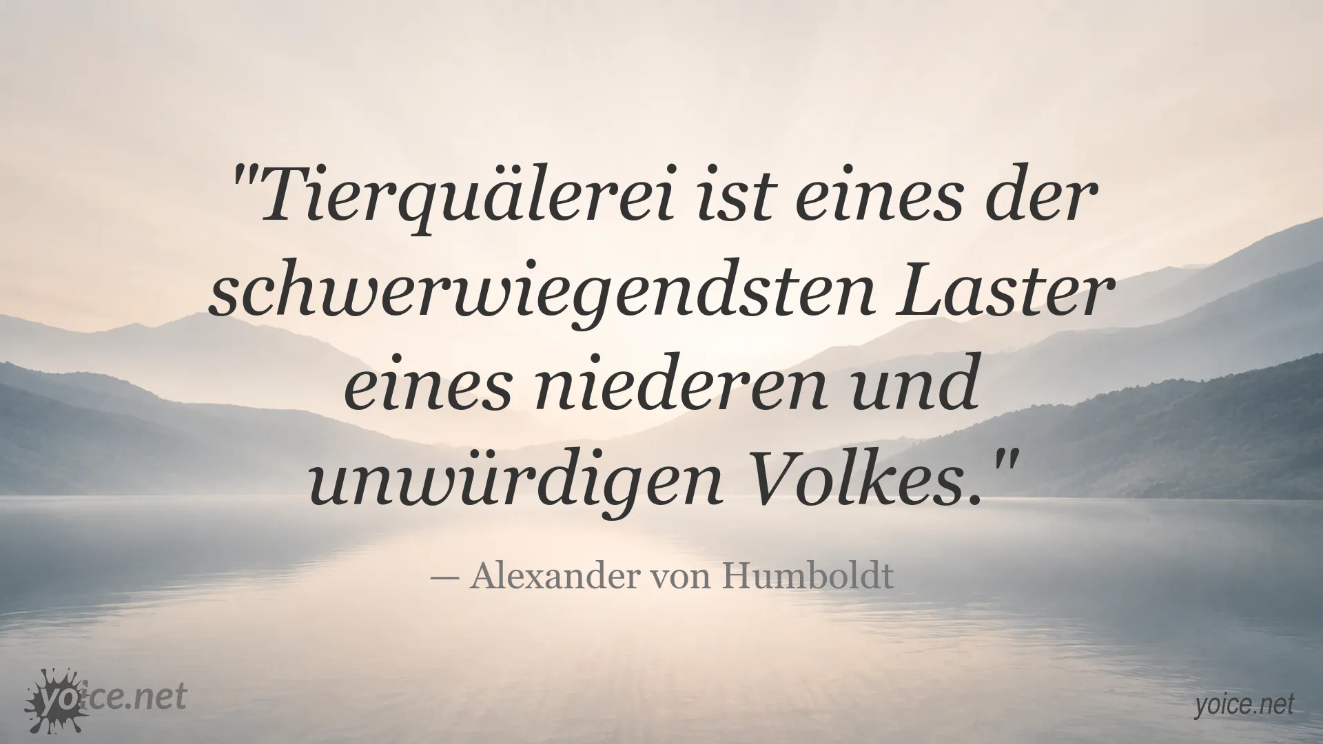 Zitat von Alexander von Humboldt über Tierquälerei