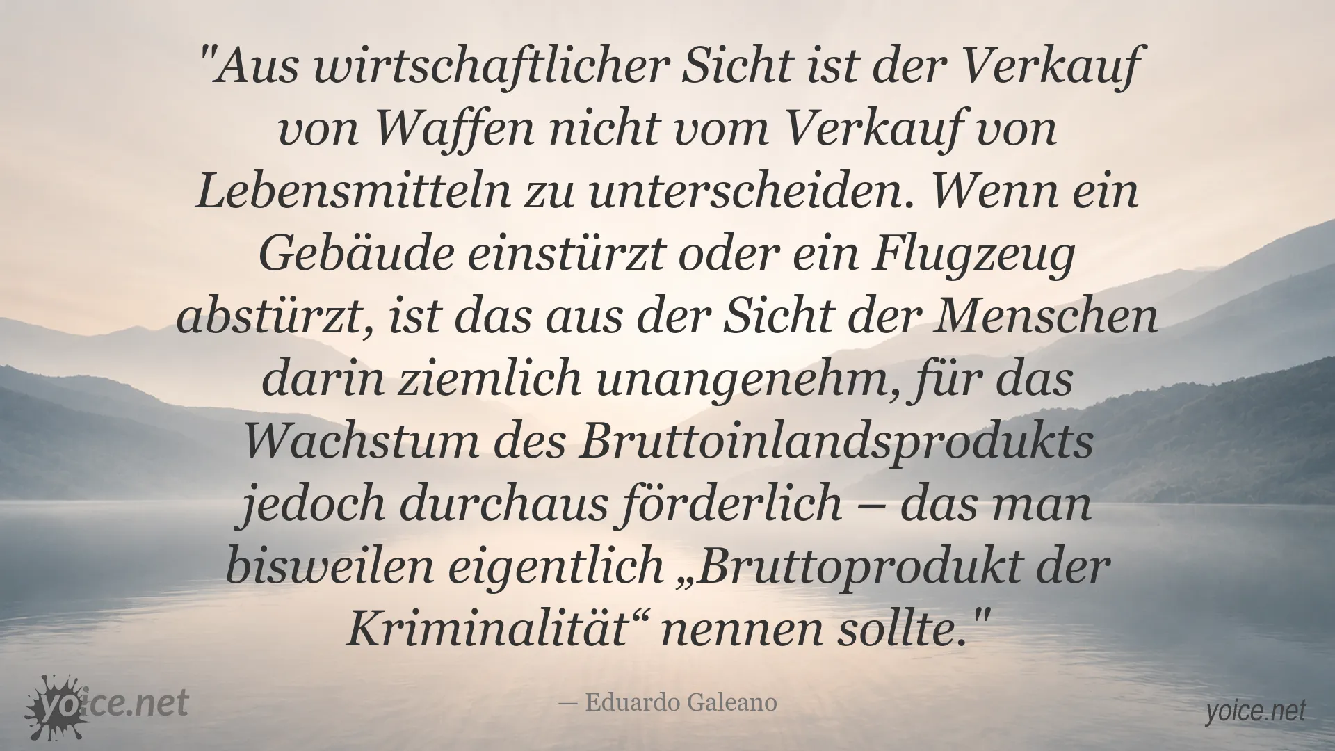 Zitat von Eduardo Galeano über Wirtschaft, Waffen und das Bruttoinlandsprodukt