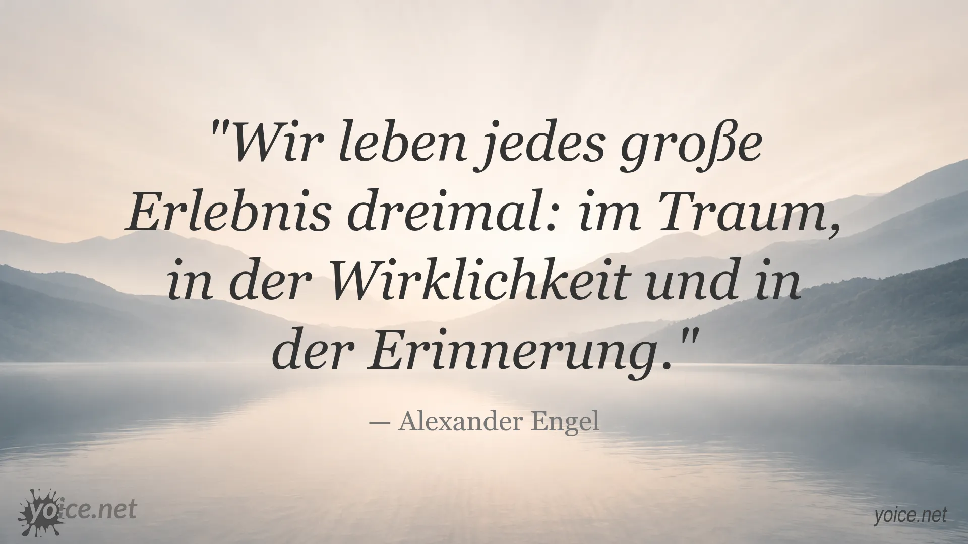 Zitat von Alexander Engel: Wir leben jedes große Erlebnis dreimal.