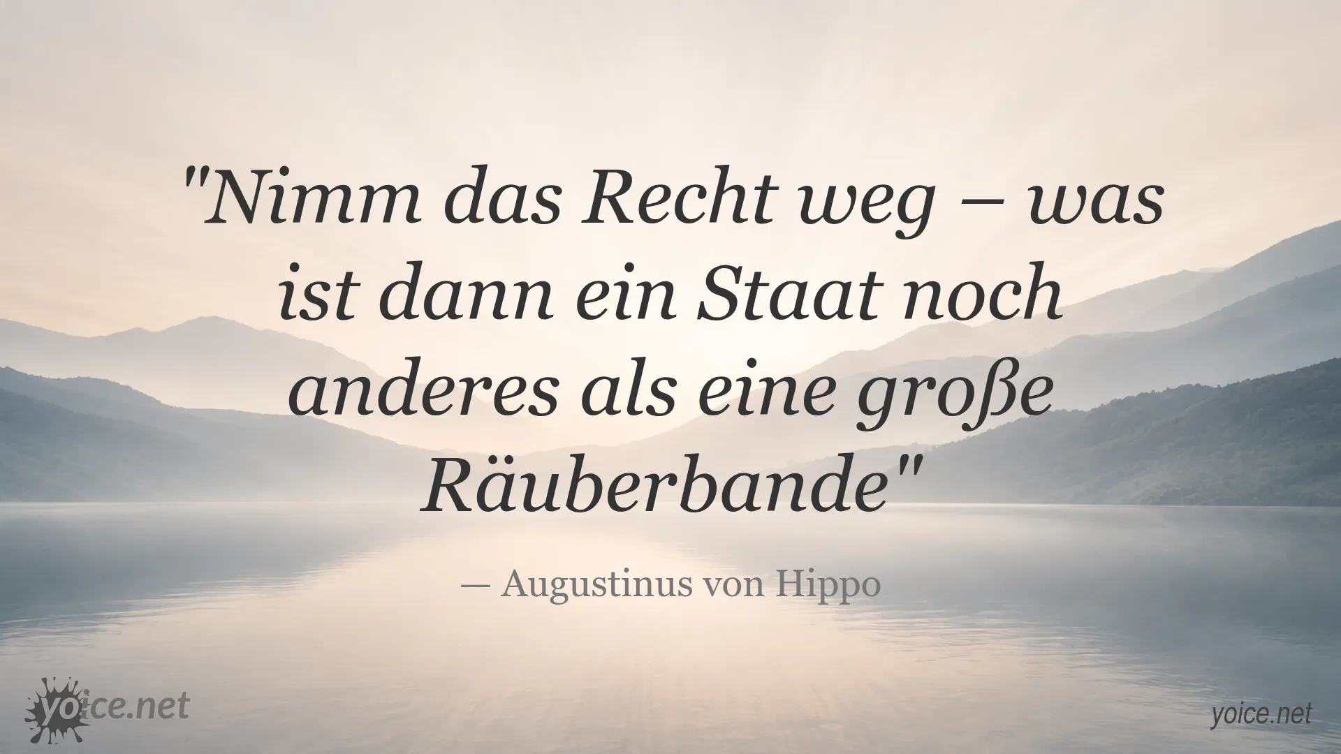 Zitat von Augustinus von Hippo: Nimm das Recht weg – was ist dann ein Staat noch anderes als eine große Räuberbande