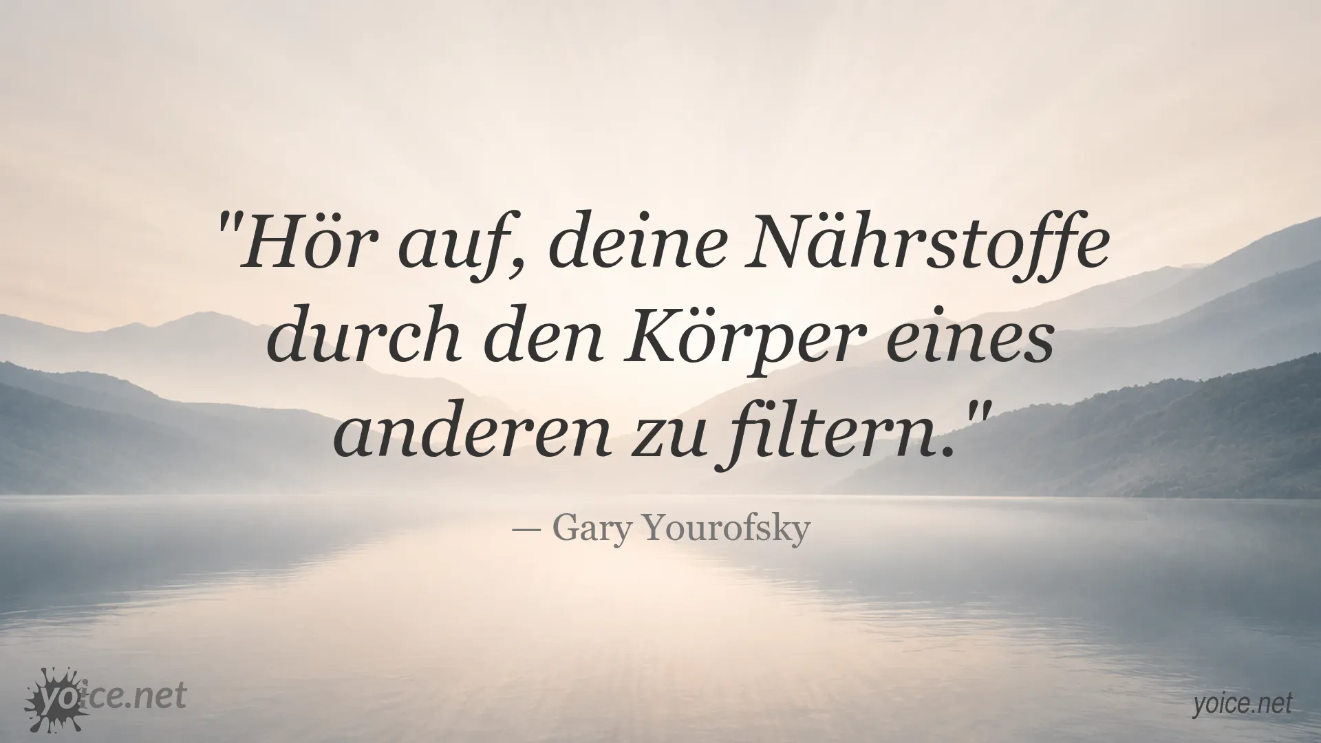 Zitat von Gary Yourofsky: Hör auf, deine Nährstoffe durch den Körper eines anderen zu filtern