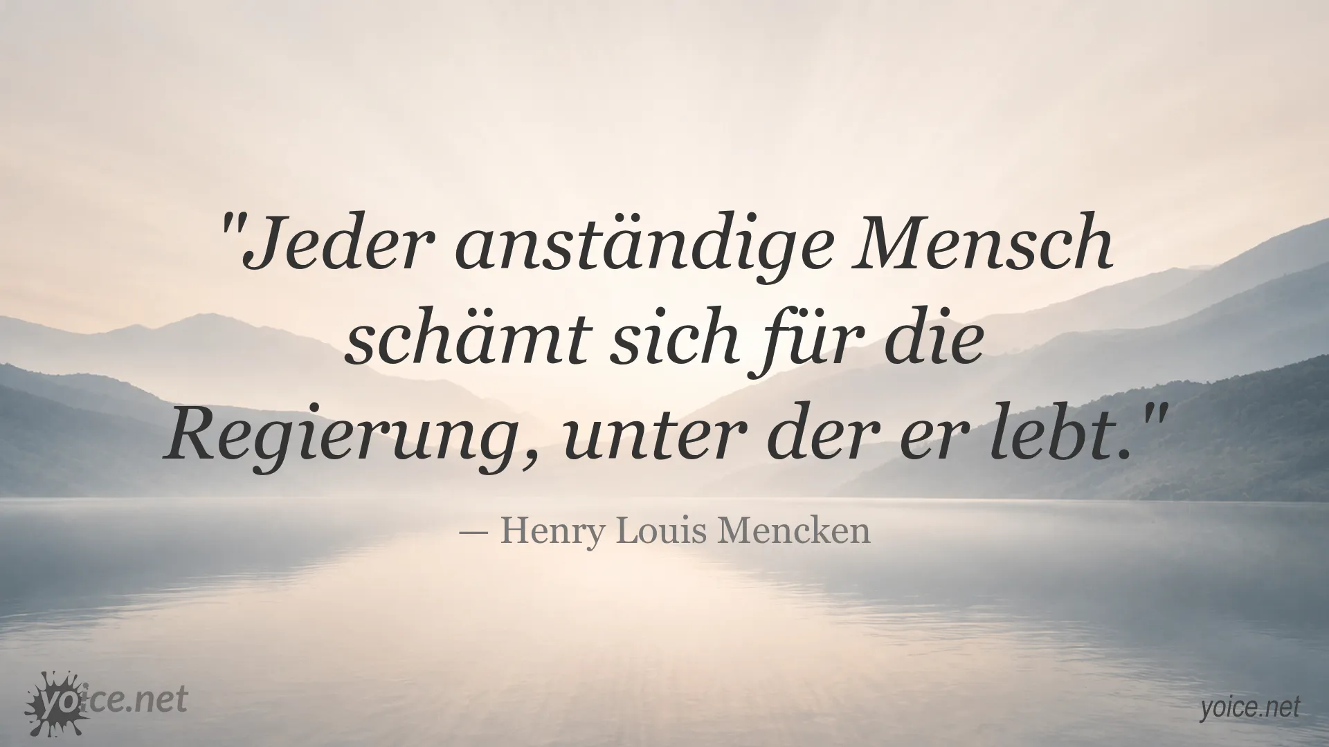 Zitat von Henry Louis Mencken: Jeder anständige Mensch schämt sich für die Regierung, unter der er lebt.