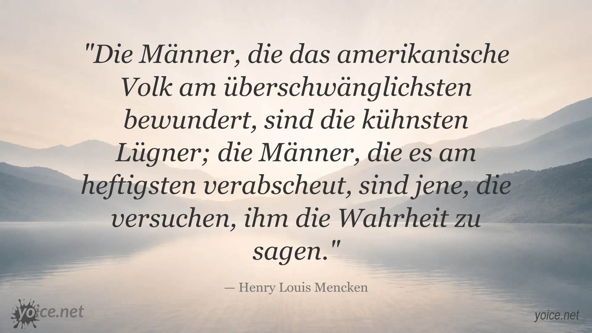 Zitat von Henry Louis Mencken über die Bewunderung von mutigen Lügnern und die Abneigung gegen Wahrheit