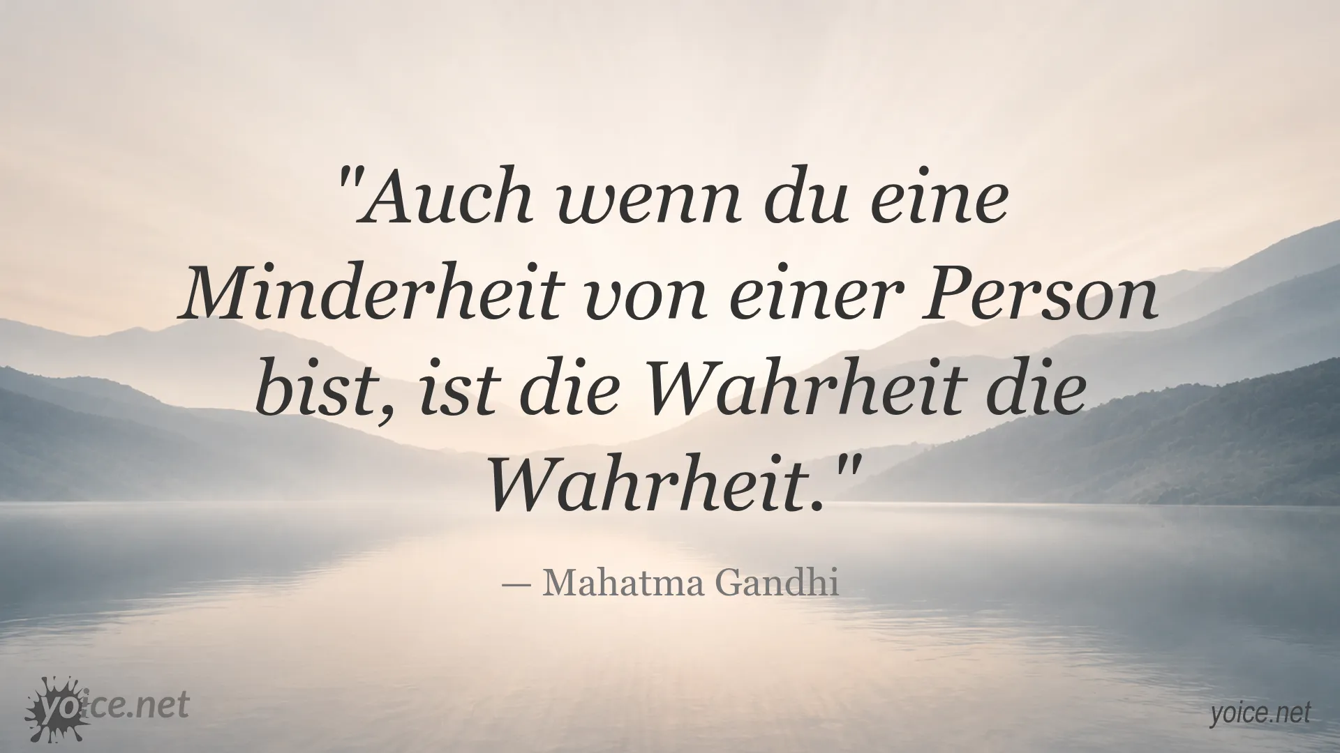 Zitat von Mahatma Gandhi: Auch wenn du eine Minderheit von einer Person bist, ist die Wahrheit die Wahrheit.