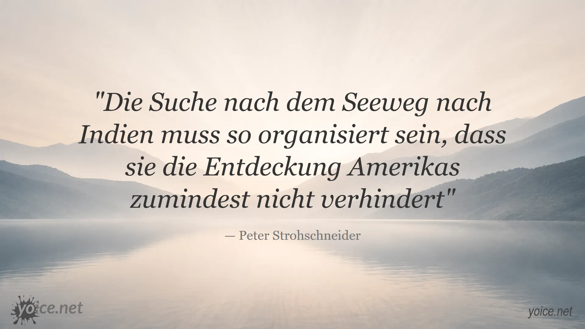 Zitat von Peter Strohschneider über die Organisation der Suche nach dem Seeweg nach Indien und die Entdeckung Amerikas