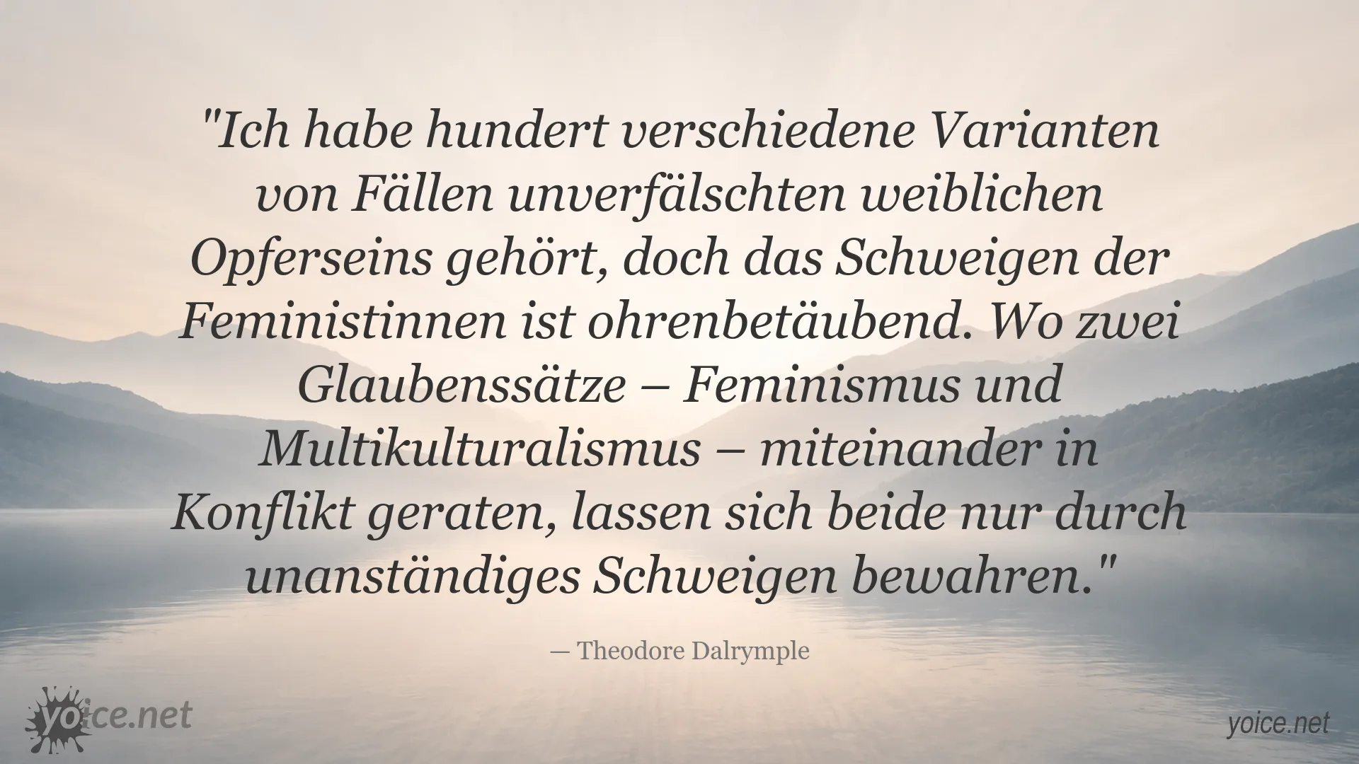 Zitat von Theodore Dalrymple zu Feminismus und Multikulturalismus