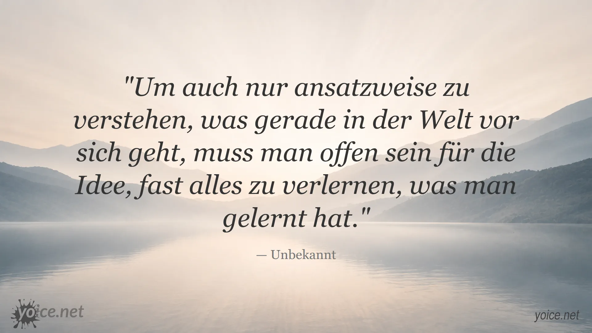 Zitat von Unbekannt über die Notwendigkeit, alles Gelernte zu verlernen, um die Welt zu verstehen