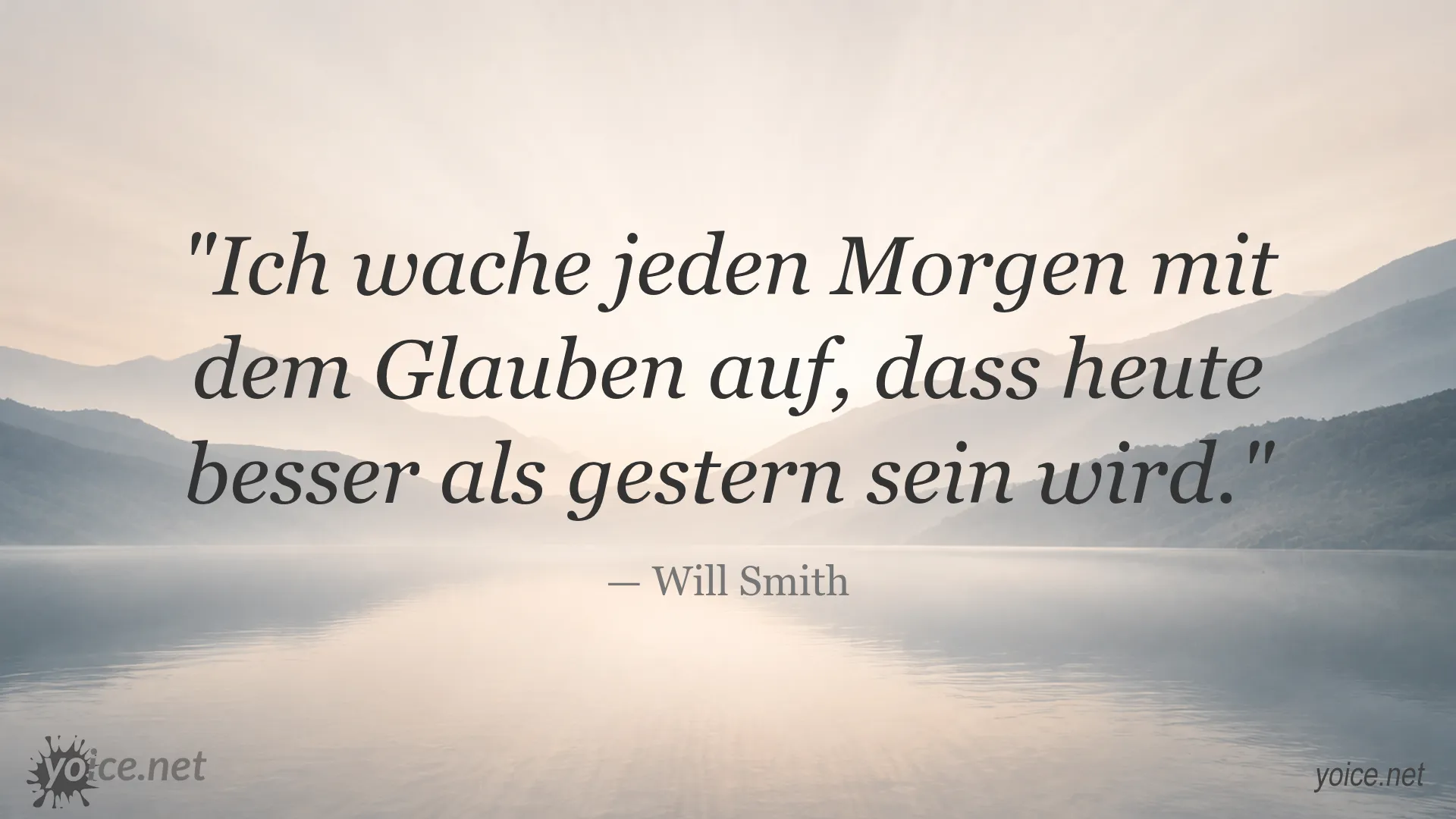 Zitat von Will Smith: Ich wache jeden Morgen mit dem Glauben auf, dass heute besser als gestern sein wird