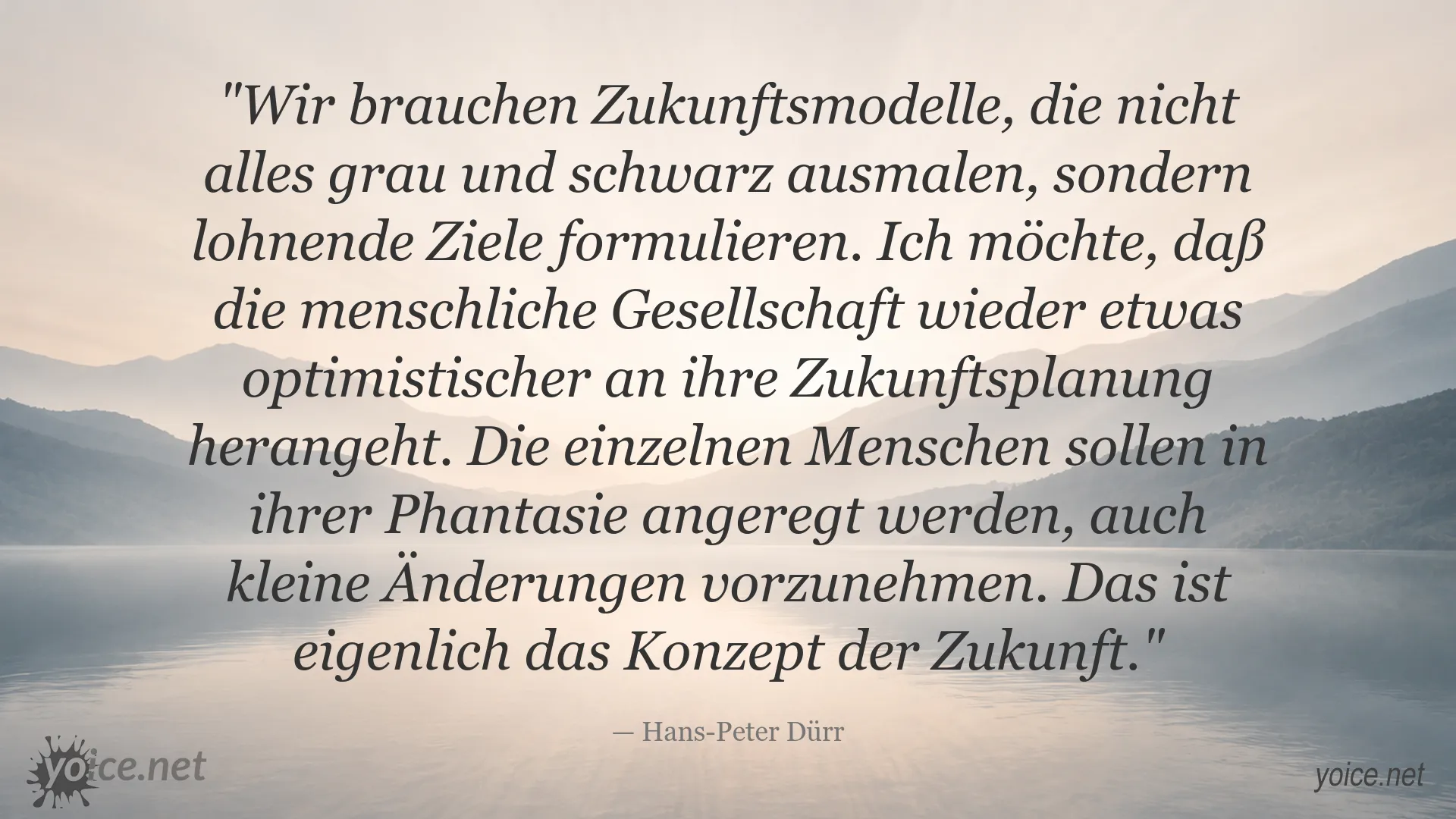 Zitat von Hans-Peter Dürr über optimistische Zukunftsmodelle und gesellschaftliche Zukunftsplanung